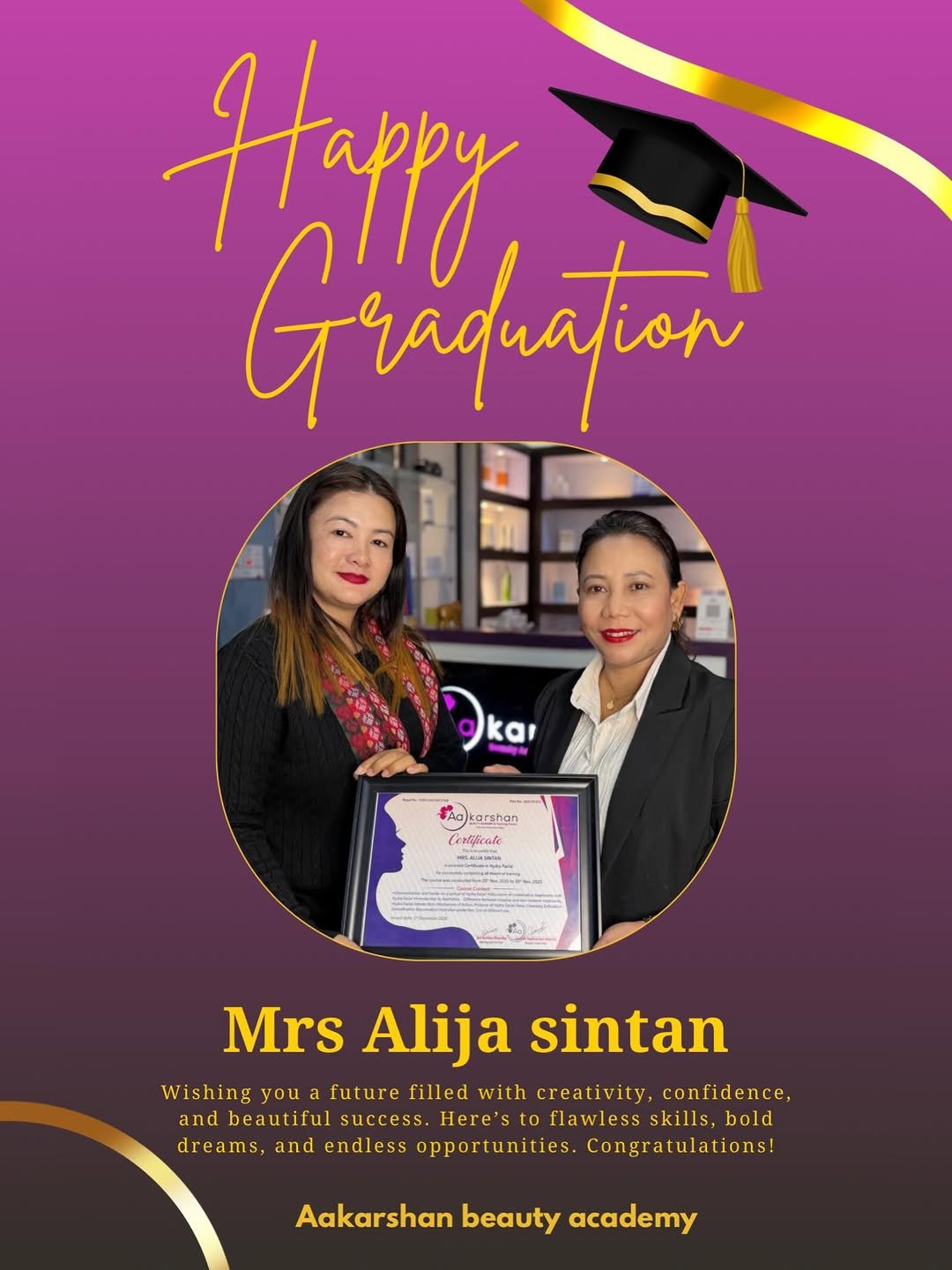 Photo by Aakarshan unisex salon & makeup academy on December 01, 2025. May be an image of one or more people, magazine, card, poster and text that says 'Happy महणि Graduation Όκα, kai karahan MrsAlijasintan Mrs Alija sintan Wishing you future filled with creativity, confidence, and beautiful success. Here' to flawless skills, bold dreams, and endless opportunities. Congratulations! Aakarshan beauty academy'.