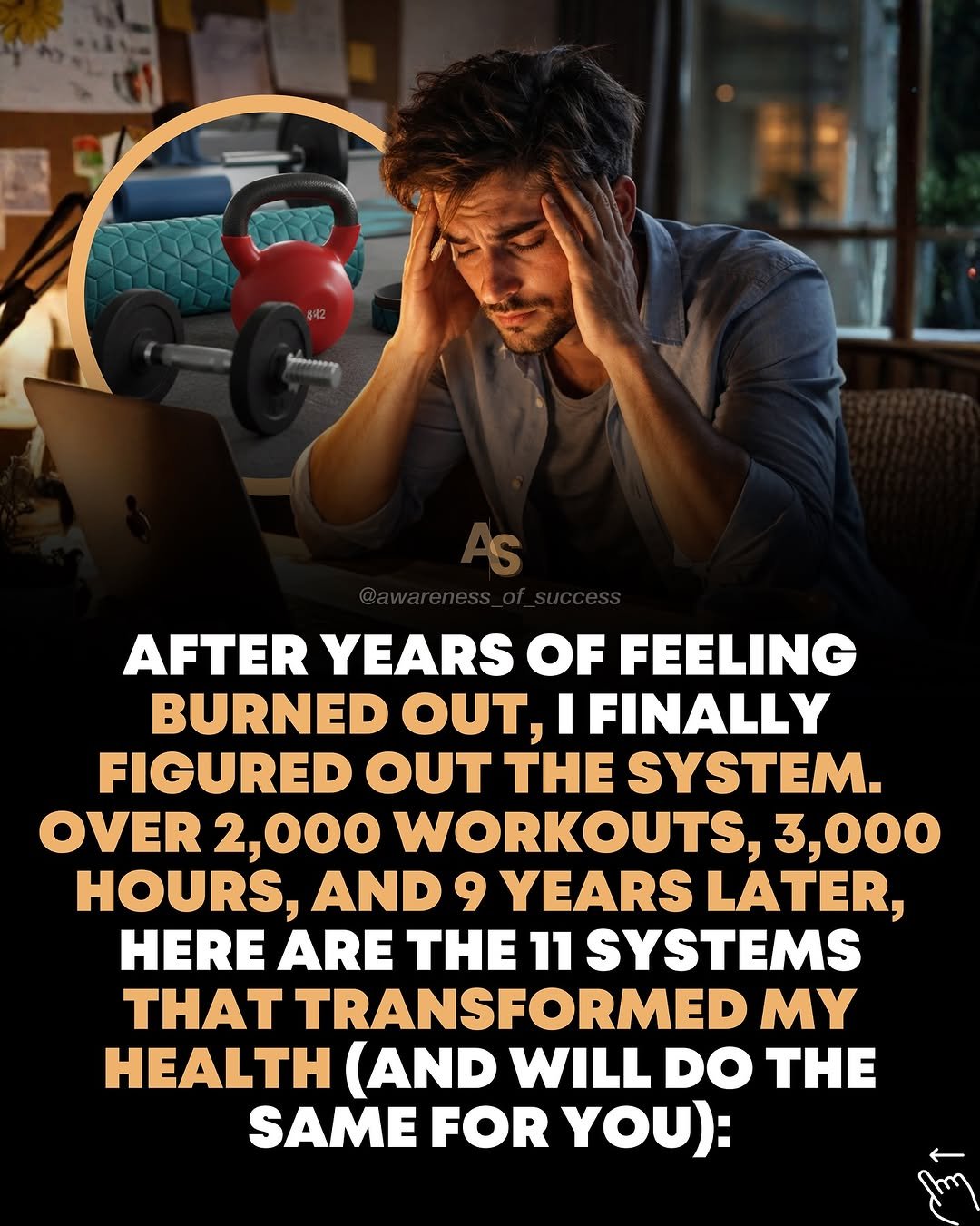 Photo by Awareness • Mindset • Success • AI • Tech on January 16, 2026. May be a meme of ‎body building, poster and ‎text that says '‎Snnanny AFTER YEARS OF FEELING BURNED OUT, I FINALLY FIGURED OUT THE SYSTEM. OVER 2,000 WORKOUTS, 3,000 HOURS, AND 9 YEARS LATER, HERE ARE THE 11 SYSTEMS THAT TRANSFORMED MY HEALTH (AND WILL DO THE SAME FOR YOU): سس‎'‎‎.