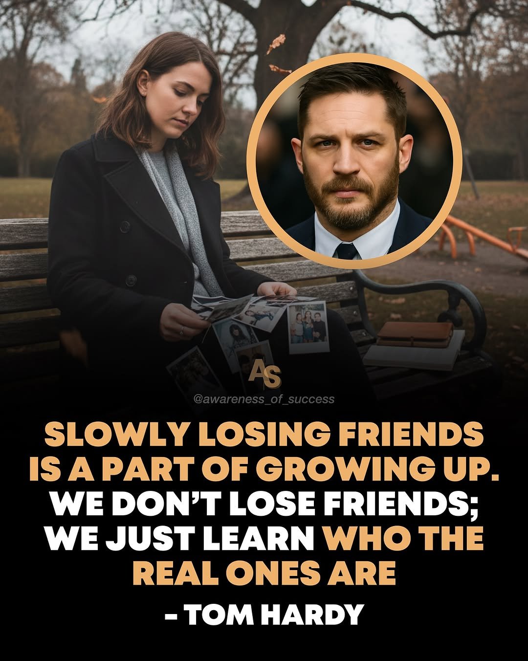 Photo by Awareness • Mindset • Success on December 01, 2025. May be a meme of one or more people, beard, people standing, magazine and text that says 'SLOWLY SLOWLYLOSING LOSING FRIENDS IS A PART OF GROWING UP. WE DON'T LOSE FRIENDS; WE JUST LEARN WHO THE REAL ONES ARE -TOM HARDY'.