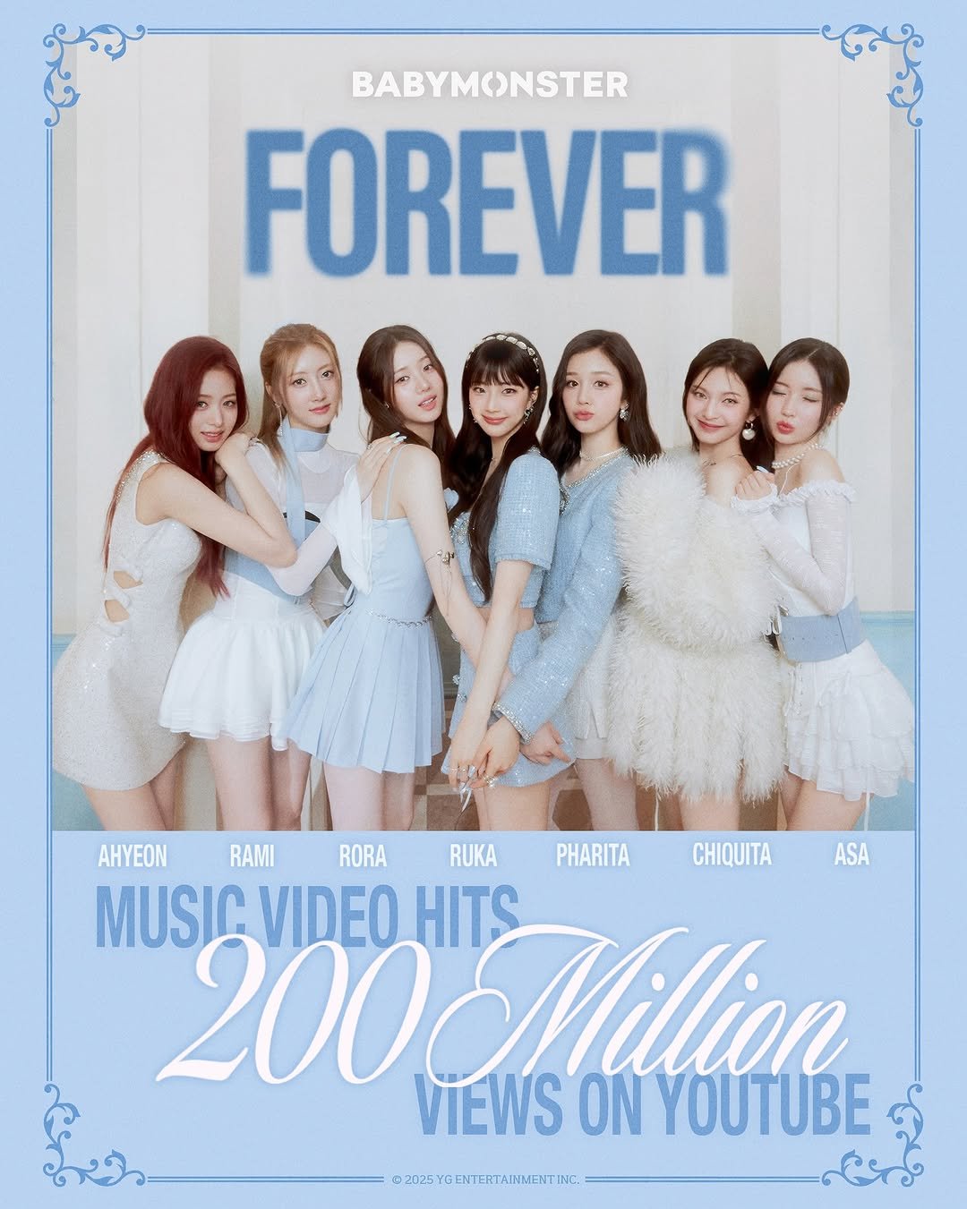 Photo by BABYMONSTER (베이비몬스터) on June 14, 2025. May be an image of 5 people and text that says 'BABYMONSTER FOREVER AHYEON RAMI RORA RUKA PHARITA CHIQUITA ASA MUSIC MUSICVIDEO VIDEO HITS 200 Million VIEWS ON YOUTUBE @2025YGENTERTANMENTINC.'.