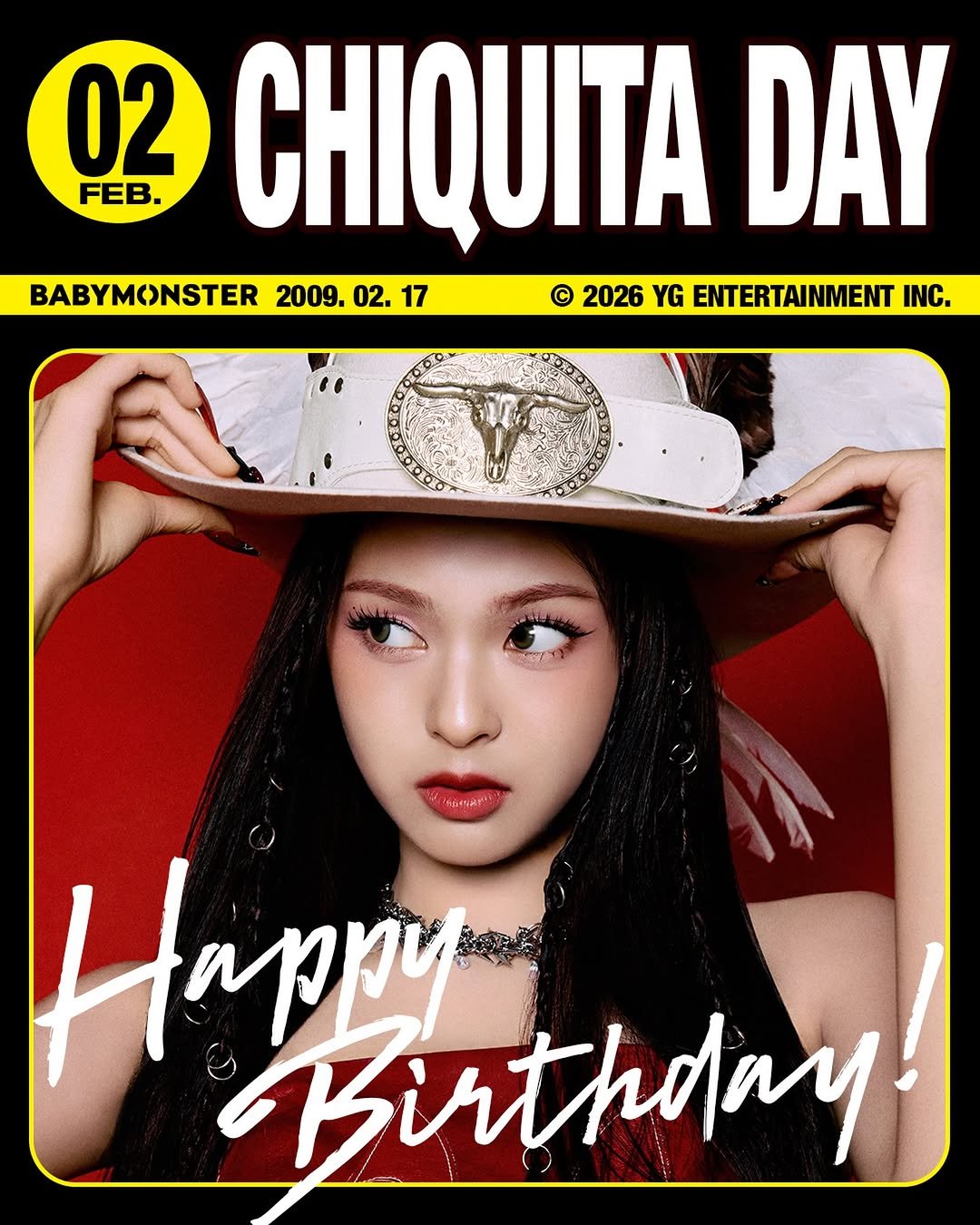 Photo by BABYMONSTER (베이비몬스터) on February 16, 2026. May be an image of poster and text that says '02 FEB. CHIQUITA DAY BABYMONSTER 2009. 02. 17 © 2026 YG ENTERTAINMENT INC. Happy Birthday'.