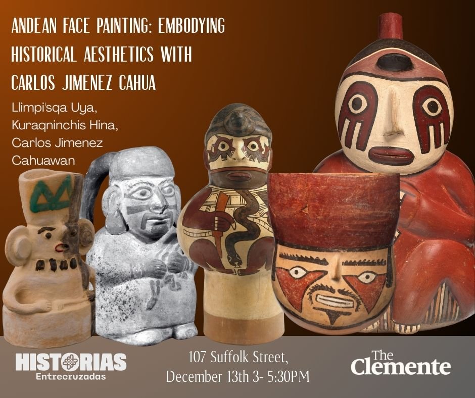 Photo shared by The Clemente Center on December 03, 2025 tagging @belowgrandnyc. May be an image of ‎sculpture and ‎text that says '‎ANDEAN FACE PAINTING: EMBODYING HISTORICAL AESTHETICS WITH CARLOS JIMENEZ CAHUA Llimpisqa Uya, Kuraqninchis Hina, Carlos Jimenez Cahuawan ROLLOr 아 اسعو $ MMMLA ទ HIST HISTORIAS RIAS Entrecruzadas 107SuffolkStreet, 107 Suffolk Street, December 13th 3- 5:30PM The Clemente‎'‎‎.