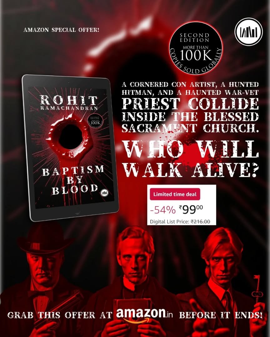 Photo shared by Booksthakam on February 01, 2026 tagging @the_rohitr. May be an image of card, book, poster, magazine and text that says 'AMAZON SPECIAL AMAZONSPECIALOFFER! OFFER! SEON TION DITION 100K MNa ROHIT RAMACHANDRAN A. CORNERED CON ARTIST, A HUNTED HITMAN, AND HAUNTED WAR-VET PRIEST COLLIDE INSIDE TE BLESSED SACRAMENT CHURCH. WHO WILL BA BAPTISM B BAPTISM WALK ALIVE? BY BLOODO Limited time Limitedtimedeal deal -54%9900 -54% 9900 Digital List Price: ₹216:00 T GRAB THIS OFFER AT amazon.in BEFORE ENDS!'.