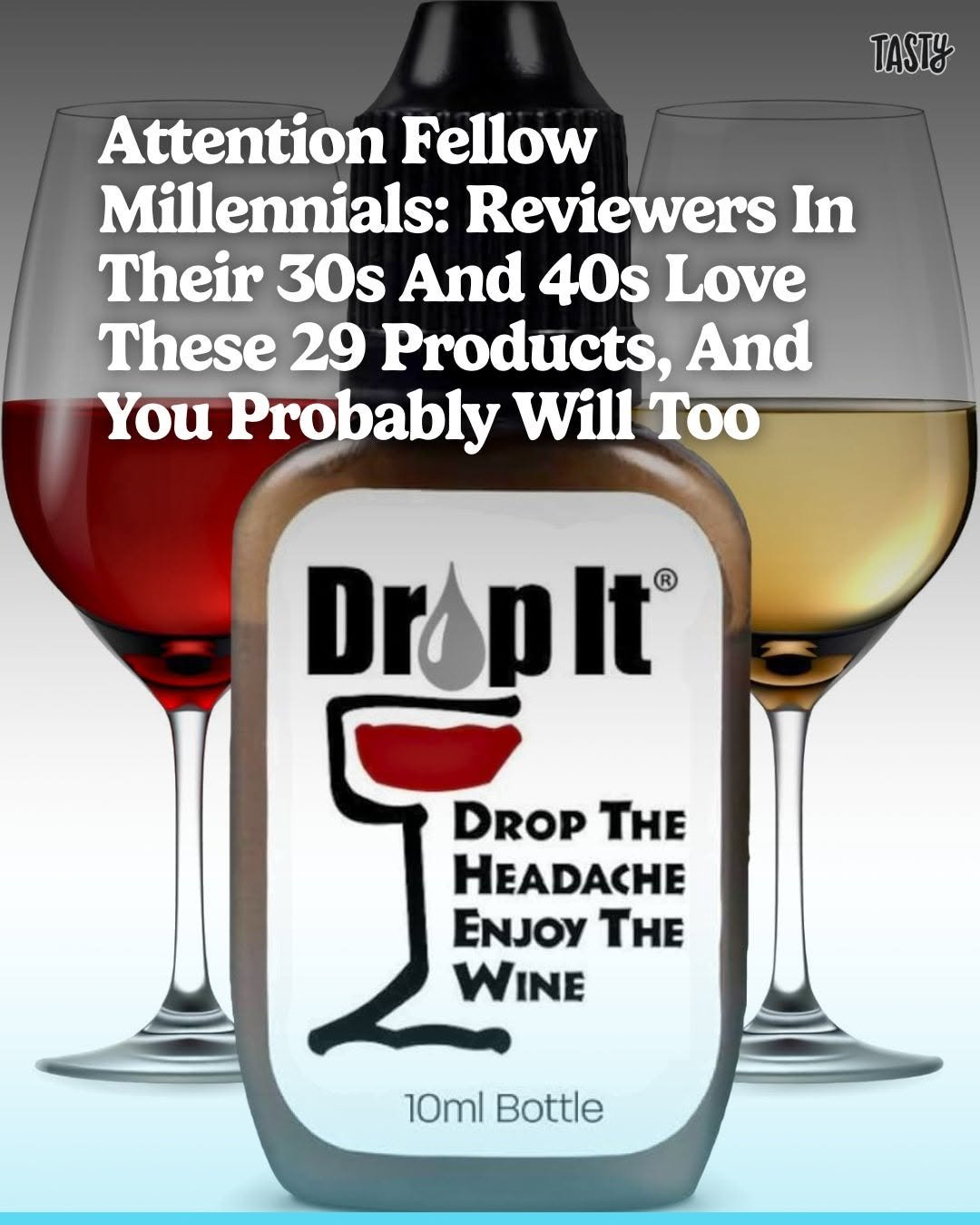 Photo by Tasty on January 16, 2026. May be a meme of wine, wine bottle, bottle, magazine, wine glass and text that says 'TASTY Attention Fellow Millennials: Reviewers In Their 30s And 40s Love These 29 Products, And You Probably Will Too Droplt DROP THE E ENJOY THE WINE 10ml Bottle'.
