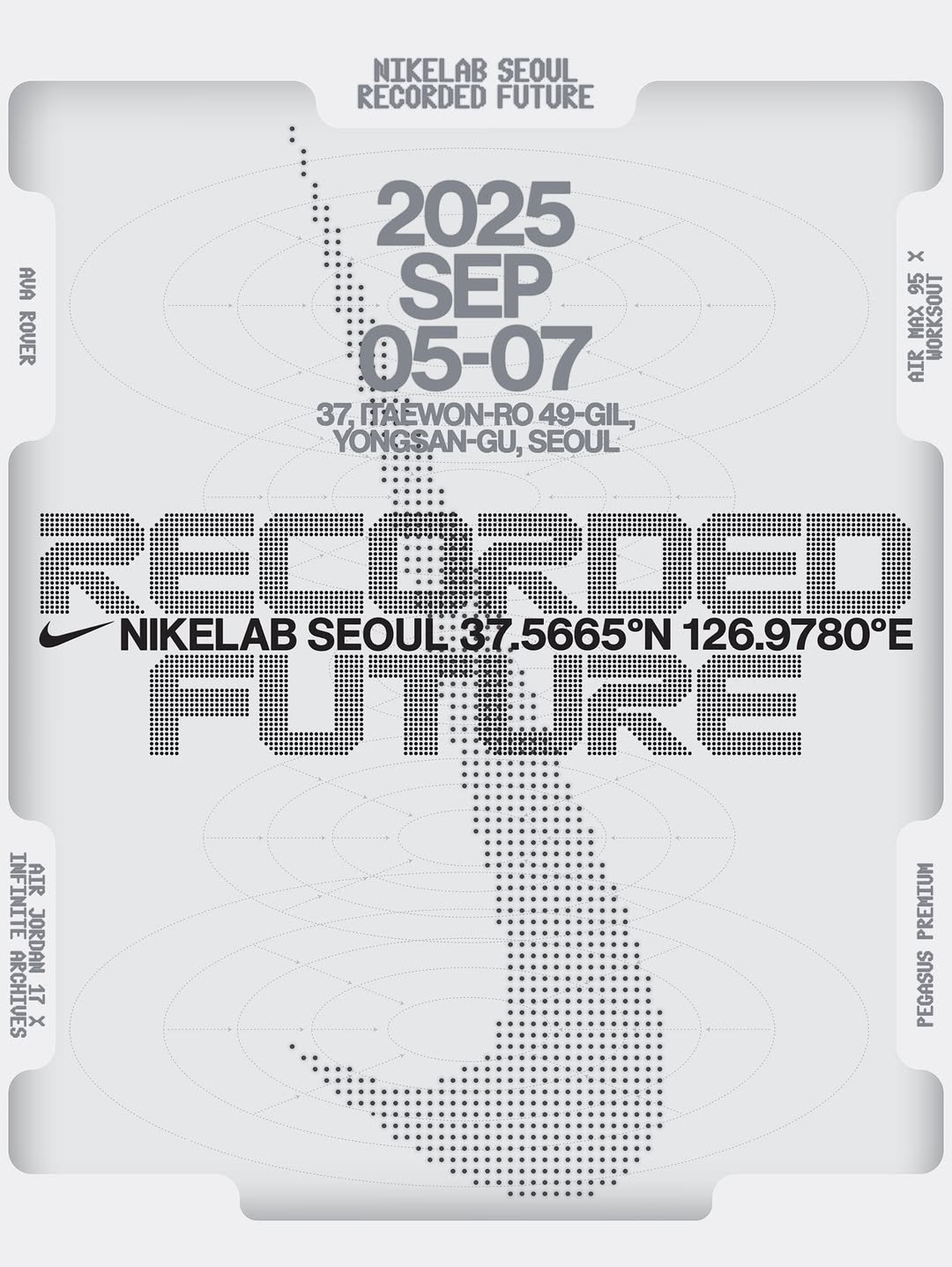 Photo shared by 윤충근 Choong-geun Yoon on August 30, 2025 tagging @nikeseoul. May be an image of ticket stub, calendar, poster and text that says 'NIKELAB SEOUL RECORDED FUTURE AИKa X RRSI9E MAX AIR AIRMAX95 95 WORKSOUT ..... 2025 SEP 05-07 37, TAEWON-RO 49-GIL YONGSAN-GU, SEOUL RECORDED NIKELAB SEOUL:37 SEOUL:37.5665°N .5665°N 126.9780°E ለስ FUTURE YOCNIJN 국 AIR JORDAN 台 HRCHIVES MY ARCHIVES'.
