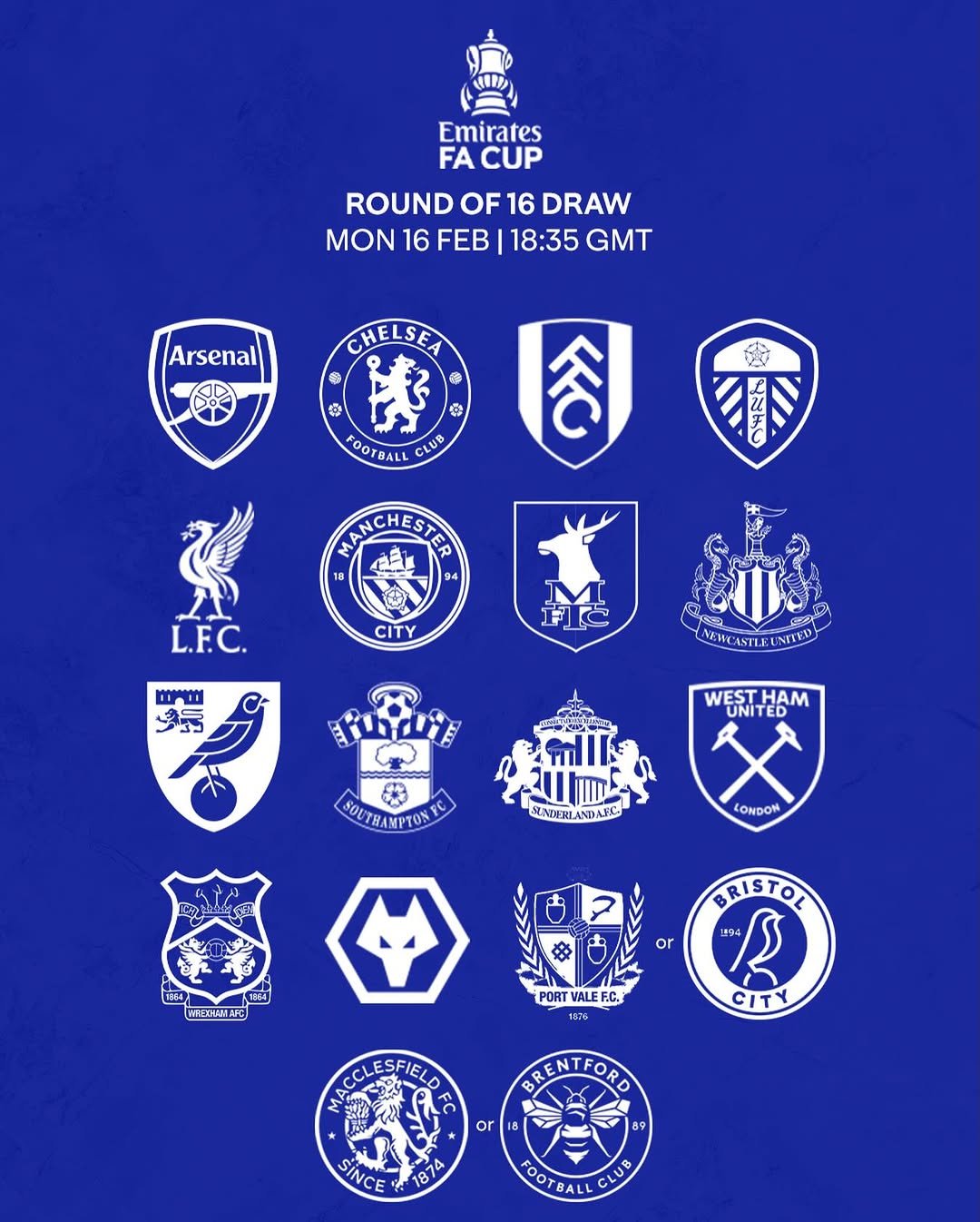 Photo by Chelsea FC on February 16, 2026. May be an illustration of poster and text that says 'Emirates FA CUP ROUND OF 16 DRAW MON 16 FEB 18:35 GMT Arsenal CHELSEA 安 FOOTBALL CLUB (ર WANCHESTER 18 94 L.F.C. CITY mT 打で NFWG WESTHAM UNITED Ham SOUTHAMPTON RADERI SADERLANDAFC ANDAFL LONDON 2 1854 1864 WFEHHAAAFC BRISTOL 194 or PORT PORTVALEF.C. ALEF.C. F.C. 1676 CITY CCLESFIELD or 18 BRENTFORD D 89 187 4 SINCE OTBALL POOTBALL CLU'.