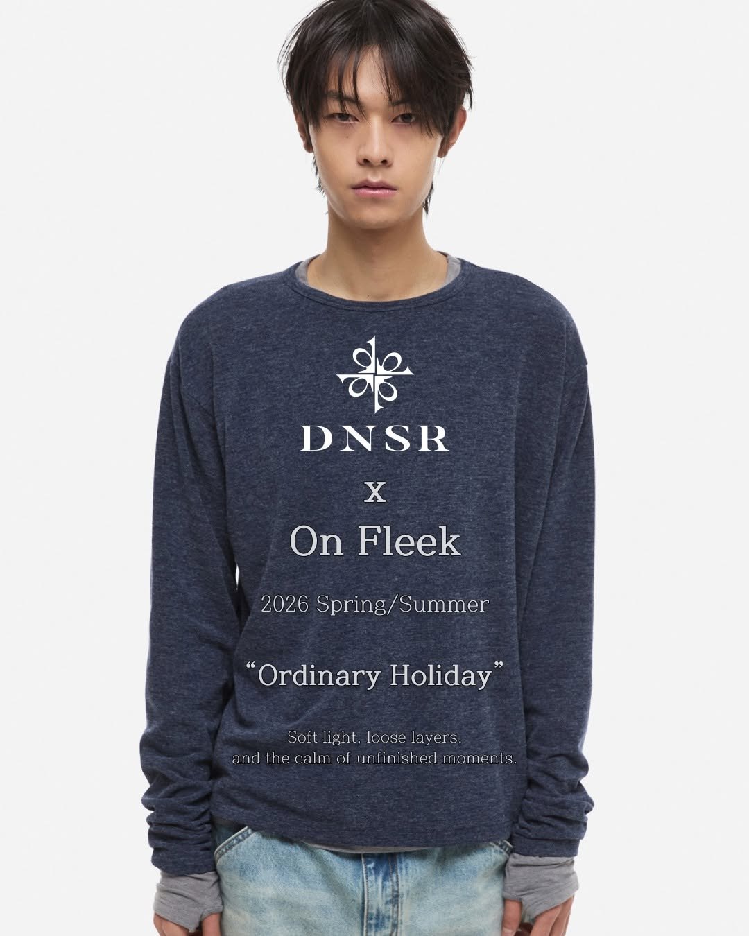 Photo shared by DNSR 디앤에스알 on February 23, 2026 tagging @on_fleekkk. May be an image of fleece, sweatshirt, top and text that says 'DNSR X On Fleek Fleek 2026 Spring/Summer Spring/ Summer "Ordinary "OrdinaryHoliday" Holiday" Sol light. Sol:light,looselayers. .looselayers, loose layers. and the calm of unfinished andthecalmof.unifinished.momert infinis moments.'.