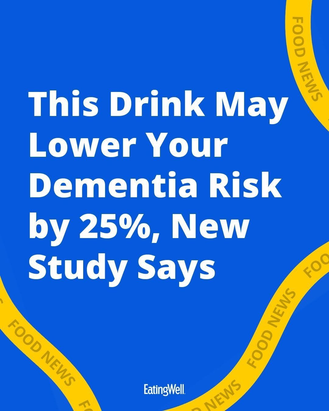 Photo by EatingWell on April 27, 2026. May be an image of poster, alcohol and text that says 'FOOD VEWG NEWS This Drink May Lower Your Dementia Risk by 25%, New Study Says FOOD POOD NEWS NEWS FOO NEWS FOOD NEWS NEWS EatingWell.'.