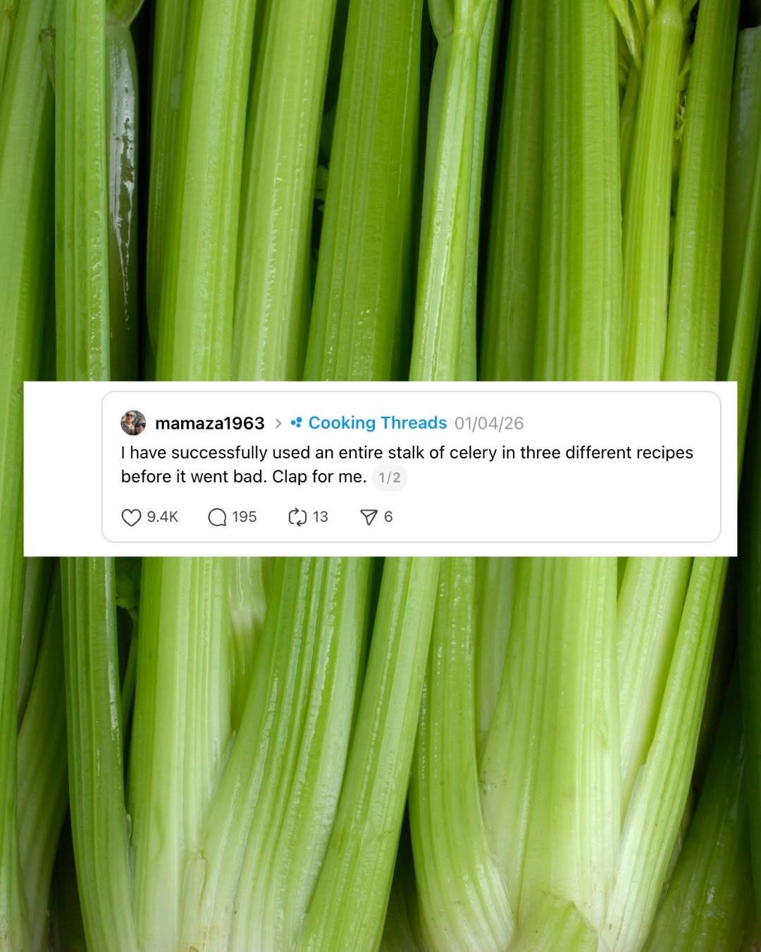 Photo by EatingWell on January 15, 2026. May be an image of text that says 'mamaza1963 · Cooking Threads 01/04/26 have successfully used an entire stalk of celery in three different recipes before it went bad. Clap for me. 9.4K 1/2 195 ሮኃ13 13 6 6'.
