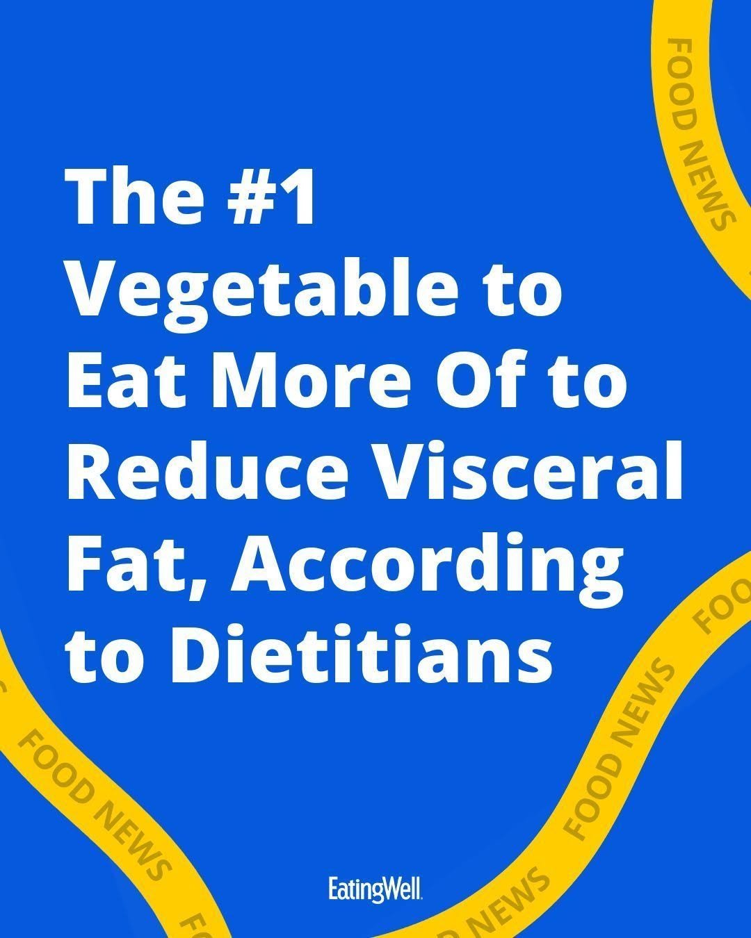 Photo by EatingWell on April 26, 2026. May be an image of vegetable, poster and text that says 'FOOD NEWS The The#1 #1 Vegetable to Eat More Of to Reduce Visceral Fat, According FOO to Dietitians NEWS NEWS POOD FOOD NEWS FOOD NEWS NEWS EatingWell'.