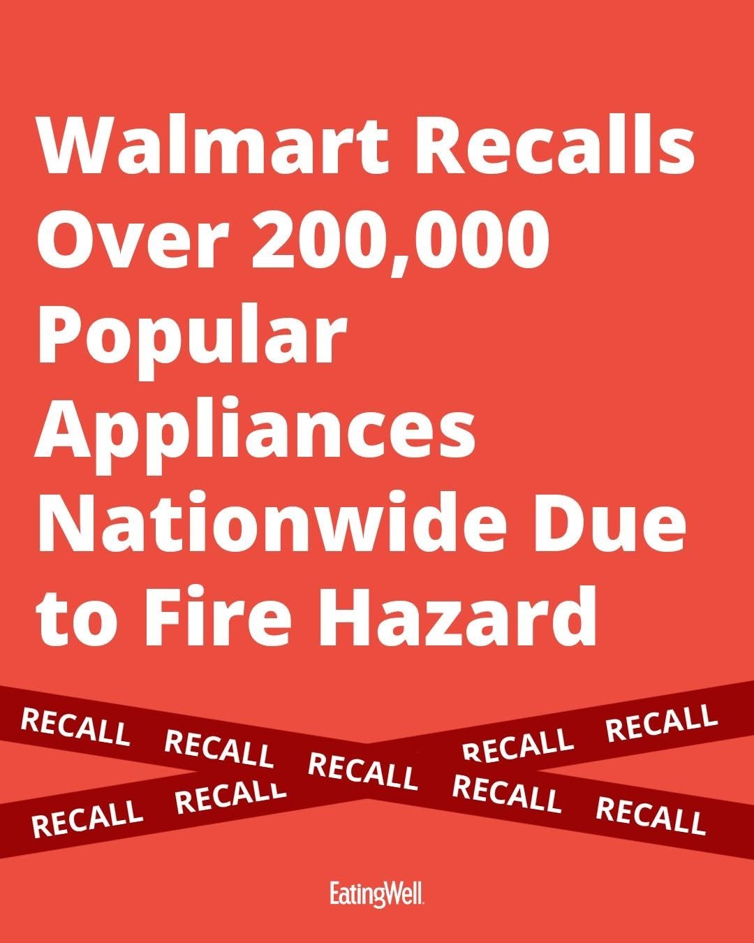 Photo by EatingWell on December 01, 2025. May be an image of text that says 'Walmart Recalls Over 200,000 Popular Appliances Nationwide Due to Fire Hazard RECALL RECALL RECALL RECALL RECALL RECALL RECALL RECALL RECALL EatingWell'.