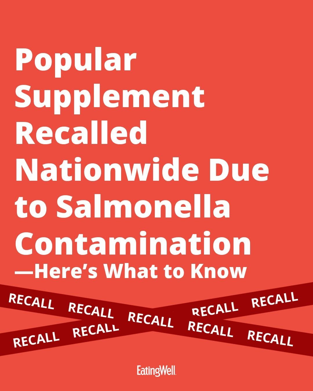 Photo by EatingWell on January 15, 2026. May be an image of text that says 'Popular Supplement Recalled Nationwide Due to Salmonella Contamination -Here's What to Know RECALL RECALL RECALL RECALL RECALL RECALL RECALL RECALL RECALL EatingWell'.