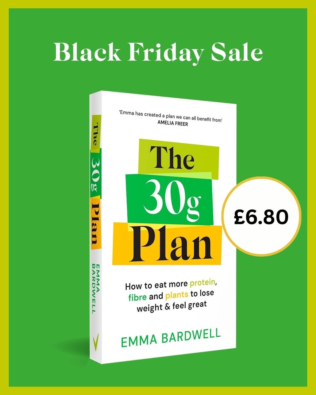 Photo shared by Ebury Self Books on November 27, 2025 tagging @emma.bardwell. May be an image of ‎book and ‎text that says '‎Black Friday Sale 'Emma has created plan car all enefit from" AMELIA FREER 에지 ني በደ Plan The 30g Plan £6.80 How to eat more protein, fibre and plants to lose weight & feel great EMMA BARDWELL‎'‎‎.