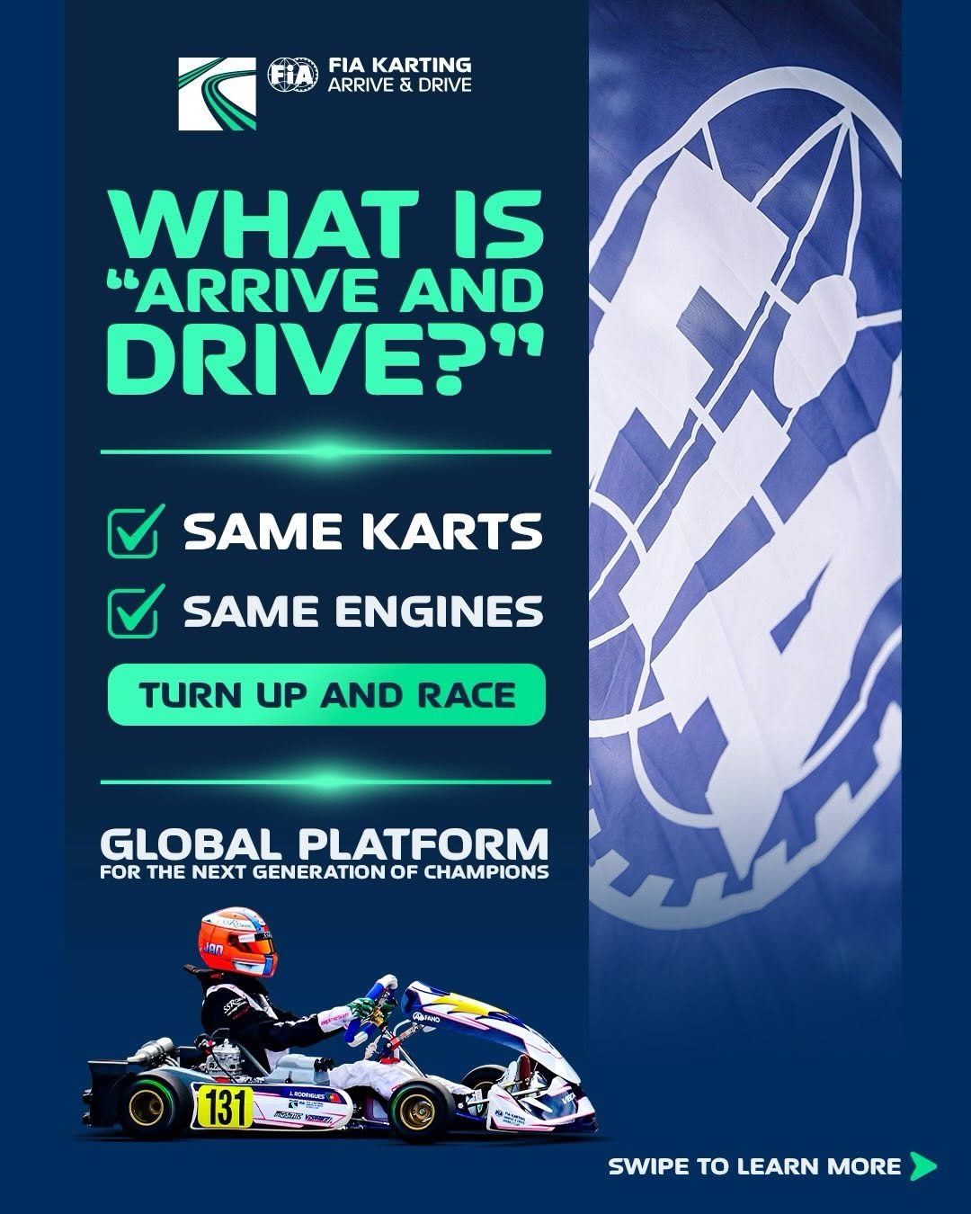 Photo shared by FIA Karting - Official account on February 26, 2026 tagging @fia.official. May be an image of racing vehicles, poster, buggy and text that says 'FIA KARTING ARRIVE & & DRIVE বরে WHAT IS "ARRIVE AND DRIVE?" SAME KARTS SAME ENGINES TURN UP AND RACE GLOBAL PLATFORM FOR THE NEXT GENERATION ORTHENEXTGENERATINOFCHAMPIONS OF CHAMPIONS JAn oл だスツ 131 SWIPE SWIPETOLEARNMORE TO LEARN MORE'.