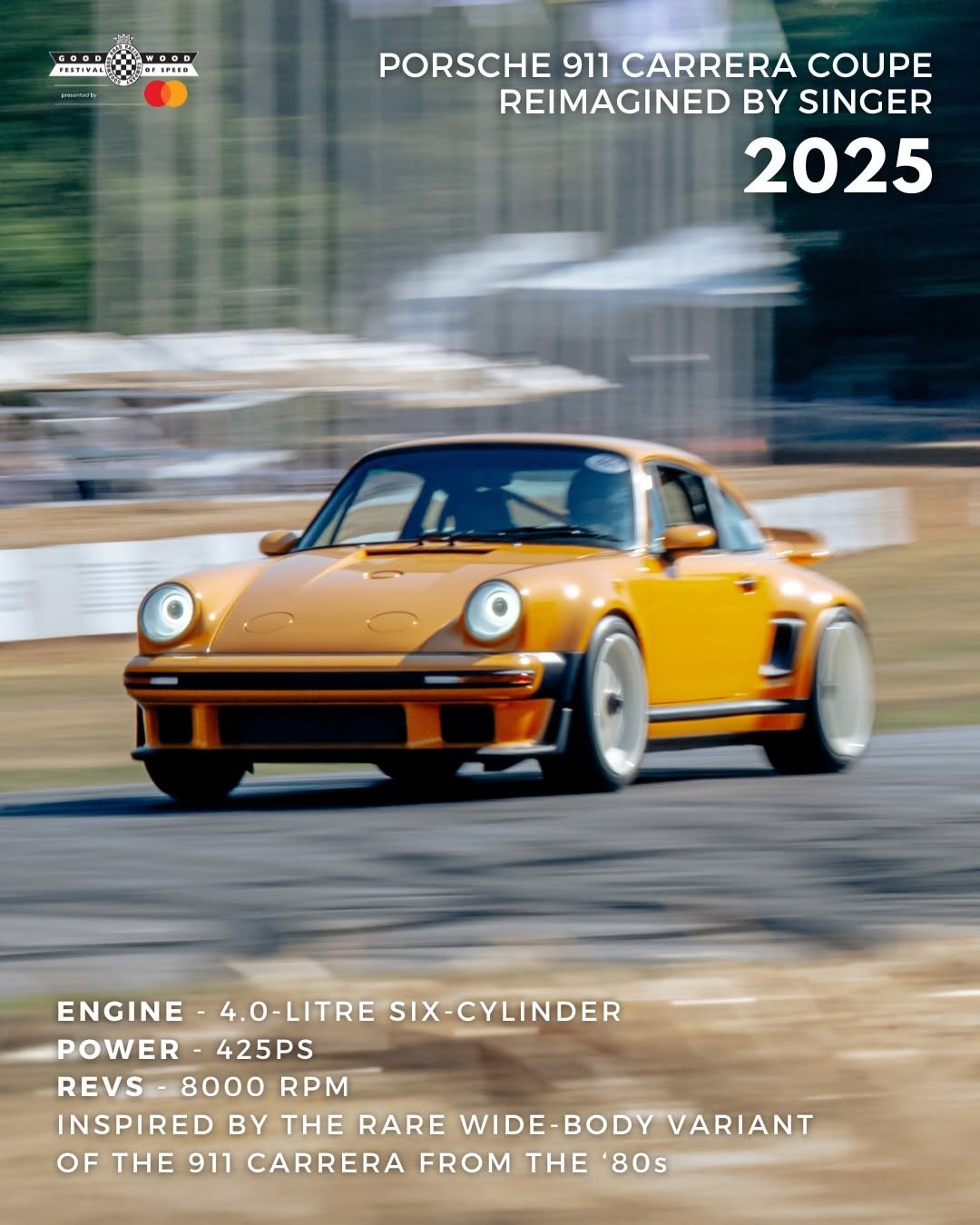 Photo shared by Goodwood Festival of Speed on February 20, 2026 tagging @singervehicledesign. May be an image of race car and text that says 'FENTINAL R GOOD PORSCHE 911 CARRERA COUPE REIMAGINED B SINGER 2025 ENGINE 4.0-LITRE SIX-CYLINDER POWER POWER-425PS 425PS REVS 8000 RPM INSPIRED BY THE RARE WIDE-BODY INSPIREDBYTHERAREWIDE-BODVARIA -BODY VARIANT OF THE 911 CARRERA FROM THE '80s'.