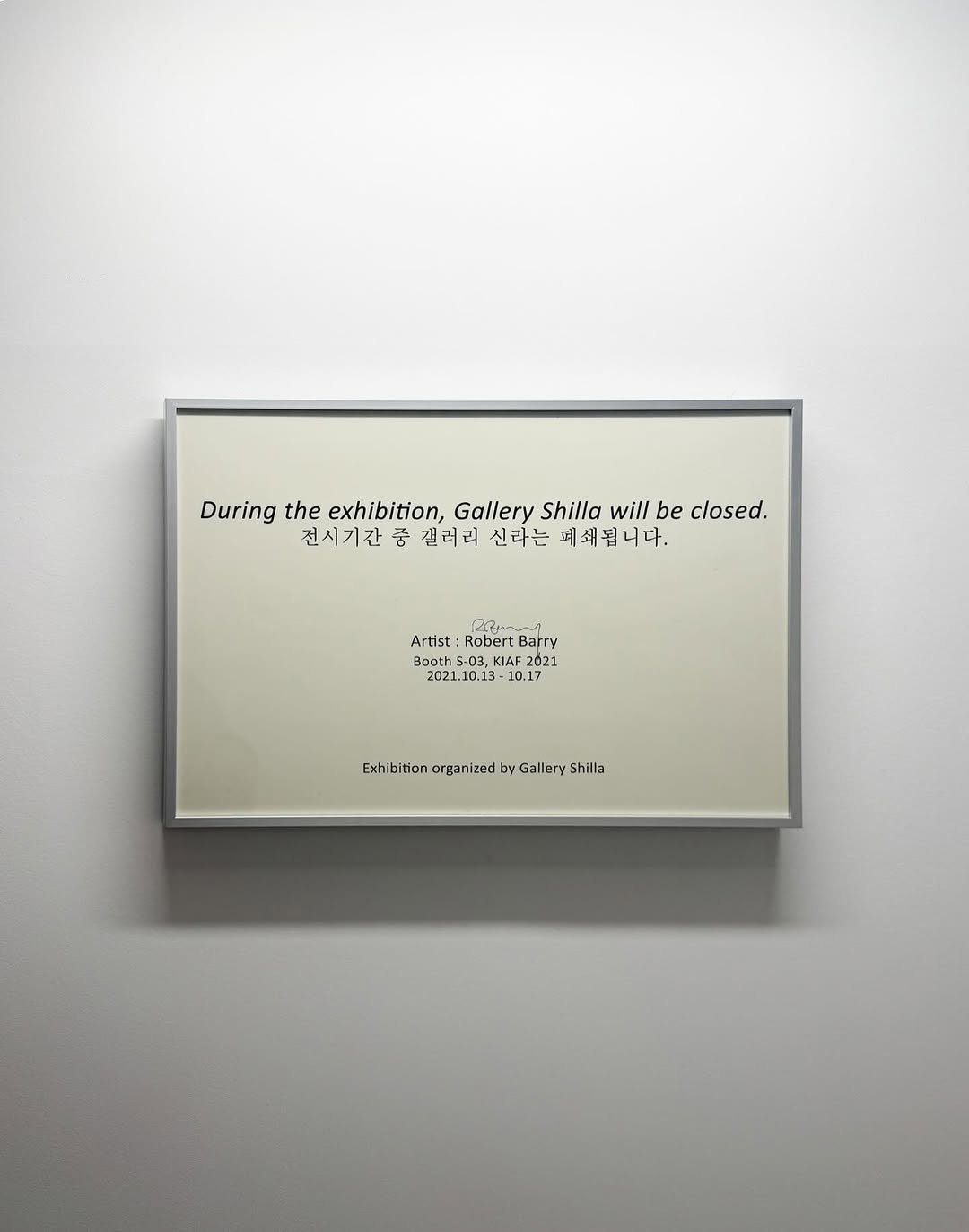 Photo by Gallery Shilla_갤러리신라 on April 02, 2026. May be an image of picture frame, poster and text that says 'During the exhibition, Gallery Shilla DuringthehbionGl will be closed. 전시기간 전시기간중결러리신라는폐쇄됩니다. 중 갤러리 신라는 폐쇄됩니다. Dau Artist: Robert Batr Barry Booth 15-03, d21 2021.10.13- 10.17 Exhibition organized ExhbitionorganizedbyGaleryShila by Gallery Shilla'.