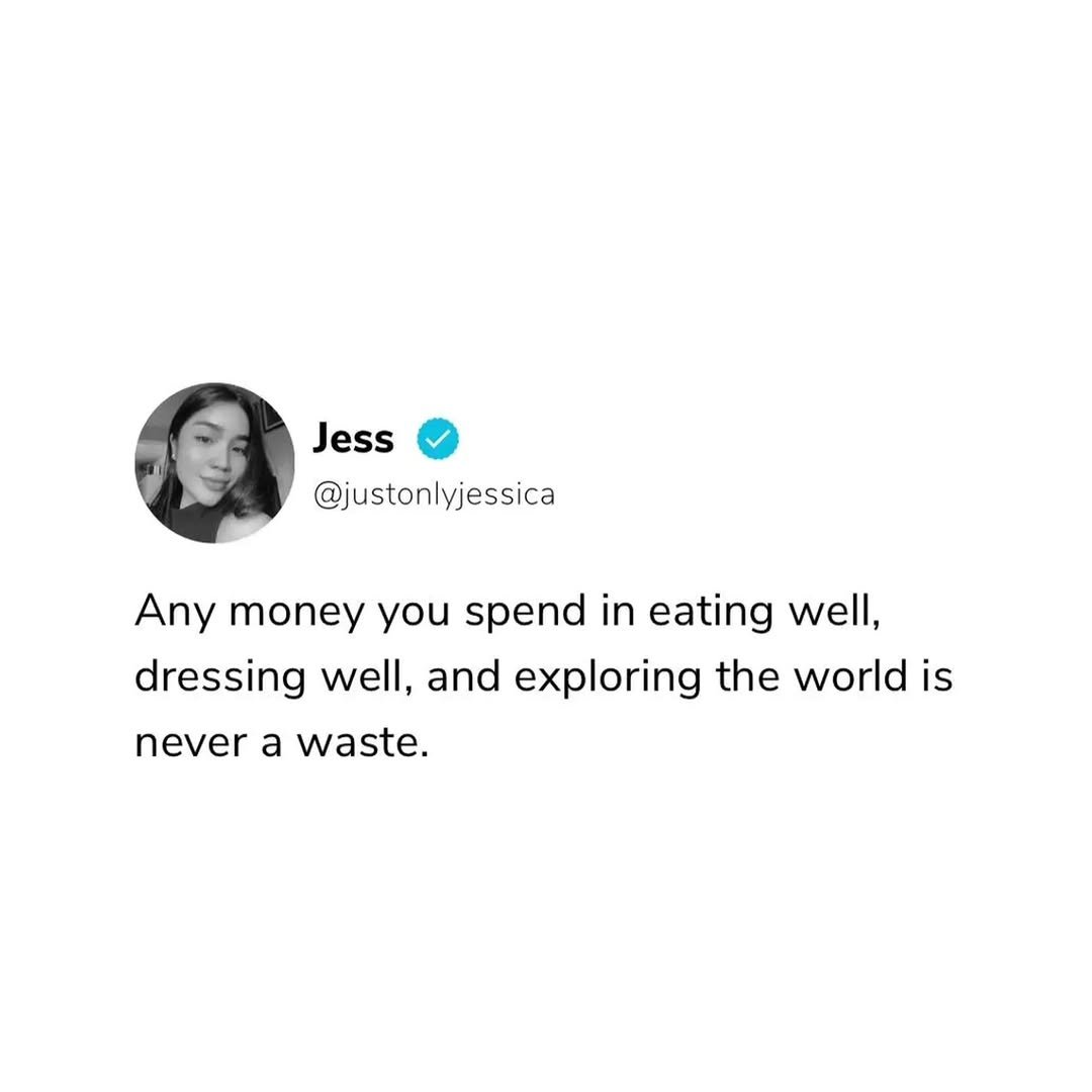 Photo by ghantaa on December 28, 2025. May be a Twitter screenshot of text that says 'Jess @justonlyjessica Any money you spend in eating well, dressing well, and exploring the world is never a waste.'.