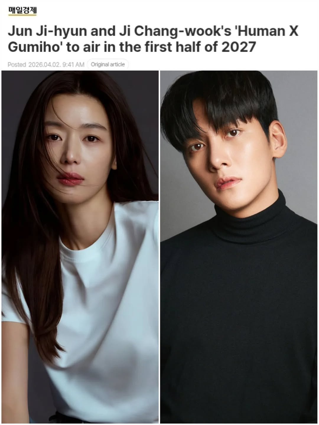 Photo shared by 전지현 Gianna Jun/Jun Ji Hyun on April 01, 2026 tagging @hearts_ultrapeku, @managersim, @seoulbase, @stylist_hjw, and @everything.is.peachy. May be an image of one or more people, bangs, poster and text that says '매일경제 Jun Ji-hyun and Ji Chang Chang-wook's wook's 'Human χ Gumiho' to air in the first half of 2027 Posted 2026.04.02. 9:41 AM Original article'.