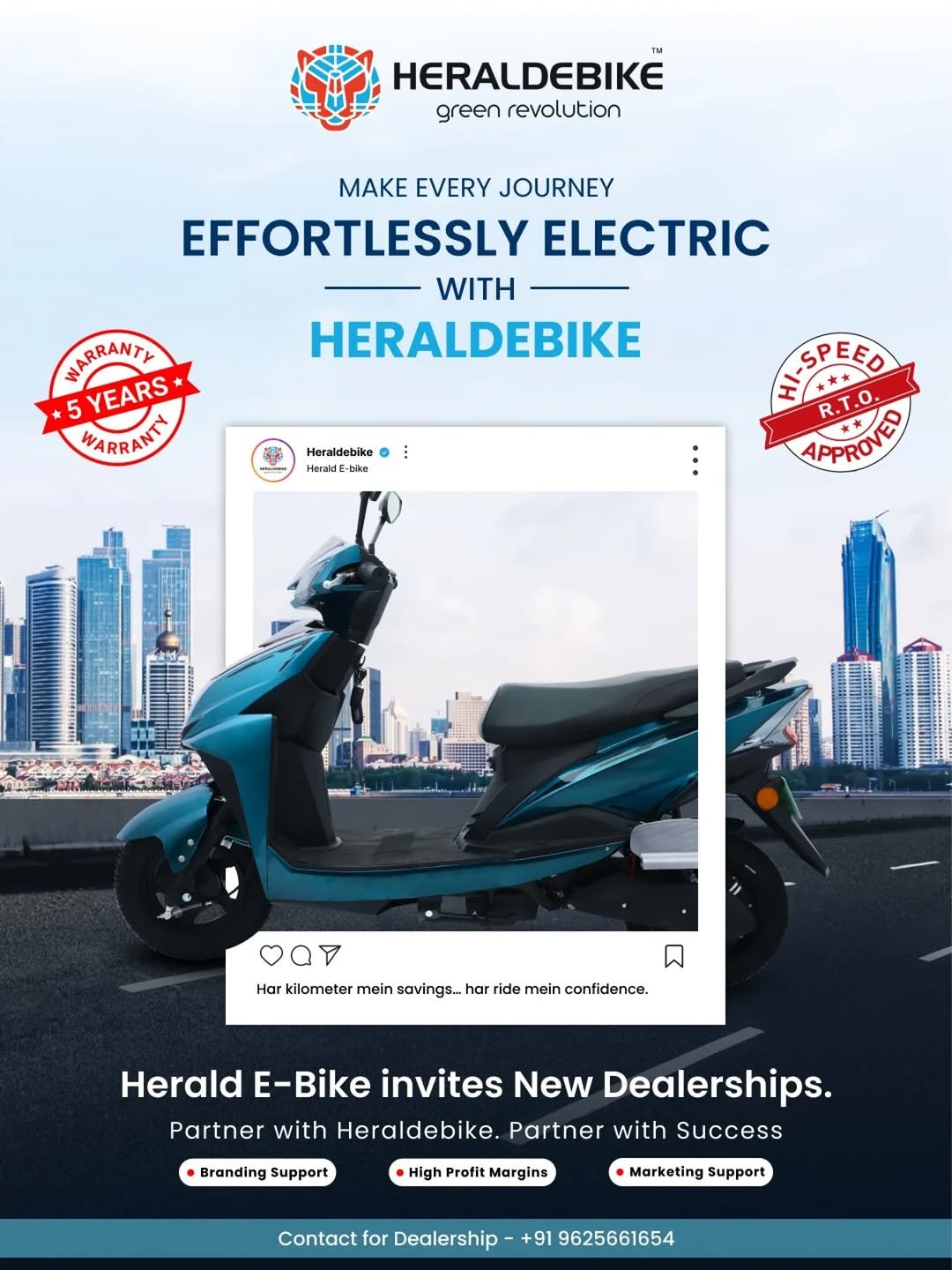 Photo shared by Herald E-bike on December 11, 2025 tagging @heraldebike. May be an image of motorcycle, segway, scooter and text that says 'HERALDEBIKE greenrevolution green revolution MAKE EVERY JOURNEY EFFORTLESSLY ELECTRIC WITH HERALDEBIKE WARRANTY 5 YEARS WARRANTY Heraldebike HeraldE-bikn SPEED APPROVED mRINEI aD Har kilometer mein savings. har ride mein confidence. Herald E-Bike invites New Dealerships. Partner with Heraldebike. Partner with Success Branding Support High Profit Margins Marketing Support Contact for Dealership +91 9625661654'.