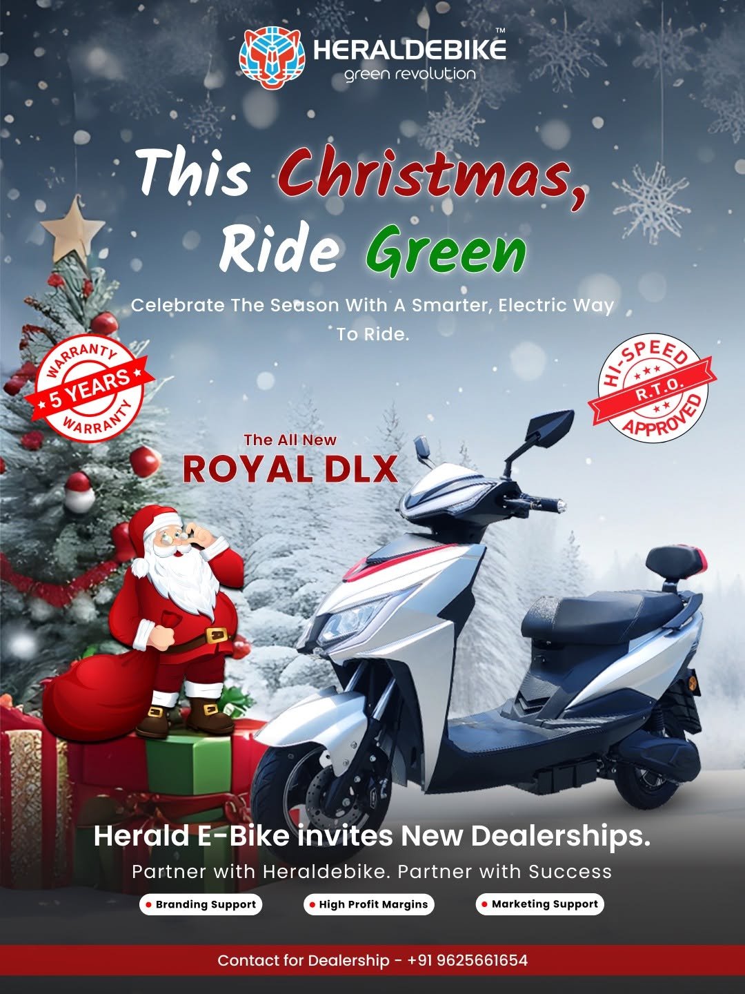 Photo by Herald E-bike on December 24, 2025. May be an image of motorcycle, scooter, poster and text that says 'HERALDEBIKE green revolution This Christmas, Ride Green Celebrate The Setson With A Smarter, Electric Way To Ride. NSPEED 0. R.T.O. APPROVED MARRANTY 5 WARRANT YEARS The All New ROYAL DLX Herald E-Bike invites New Dealerships. Partner with Heraldebike. Partner with Success B Branding support High Profit Margins Marketing support Contact for Dealership +91 9625661654'.