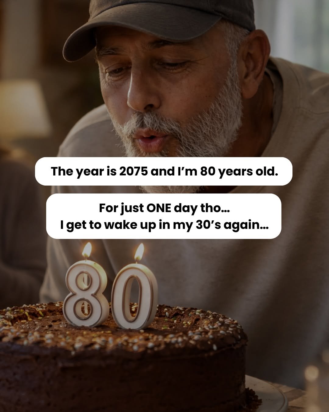 Photo by Hoss Sobhani - Online Fitness Coach on December 17, 2025. May be a meme of one or more people, beard, pie and text that says 'The year is 2075 and I'm 80 years old. For just ONE day tho... get to wake up in my 30's again... 80'.