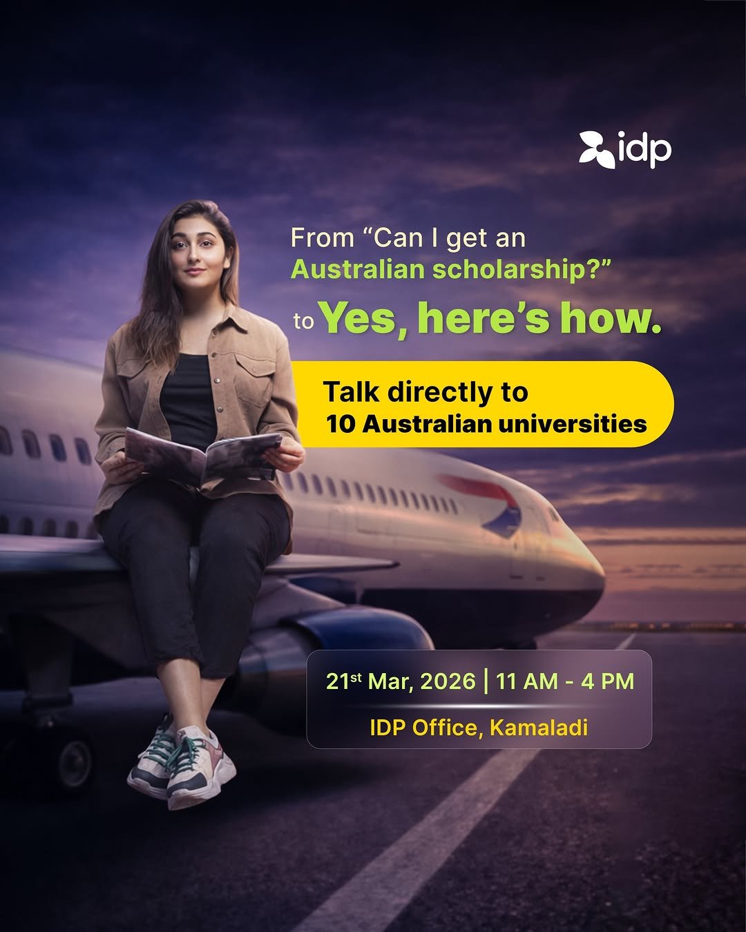 Photo by IDP Education on March 13, 2026. May be an image of one or more people, magazine, poster, aircraft and text that says 'idp From "Can I get an Australian scholarship?" to Yes, here's how. Talk directly to 10 Australian universities 21st Mar, 2026 11 AM 4 PM IDP Office, Kamaladi'.