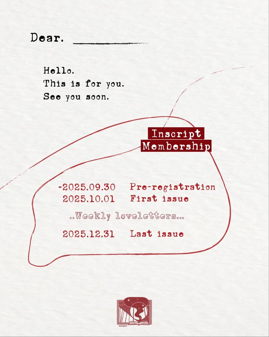 Photo by 인스크립트 Inscript on September 01, 2025. May be an illustration of poster and text that says 'Dear. Hello. This is for you. See you Seeyousoon. soon. Inscript Membership Pro-rogistration Cion First issue ~2025.09.30 2025.10.01 ..Weekly loveletters... 2025.12.31 Last issue PocePT'.