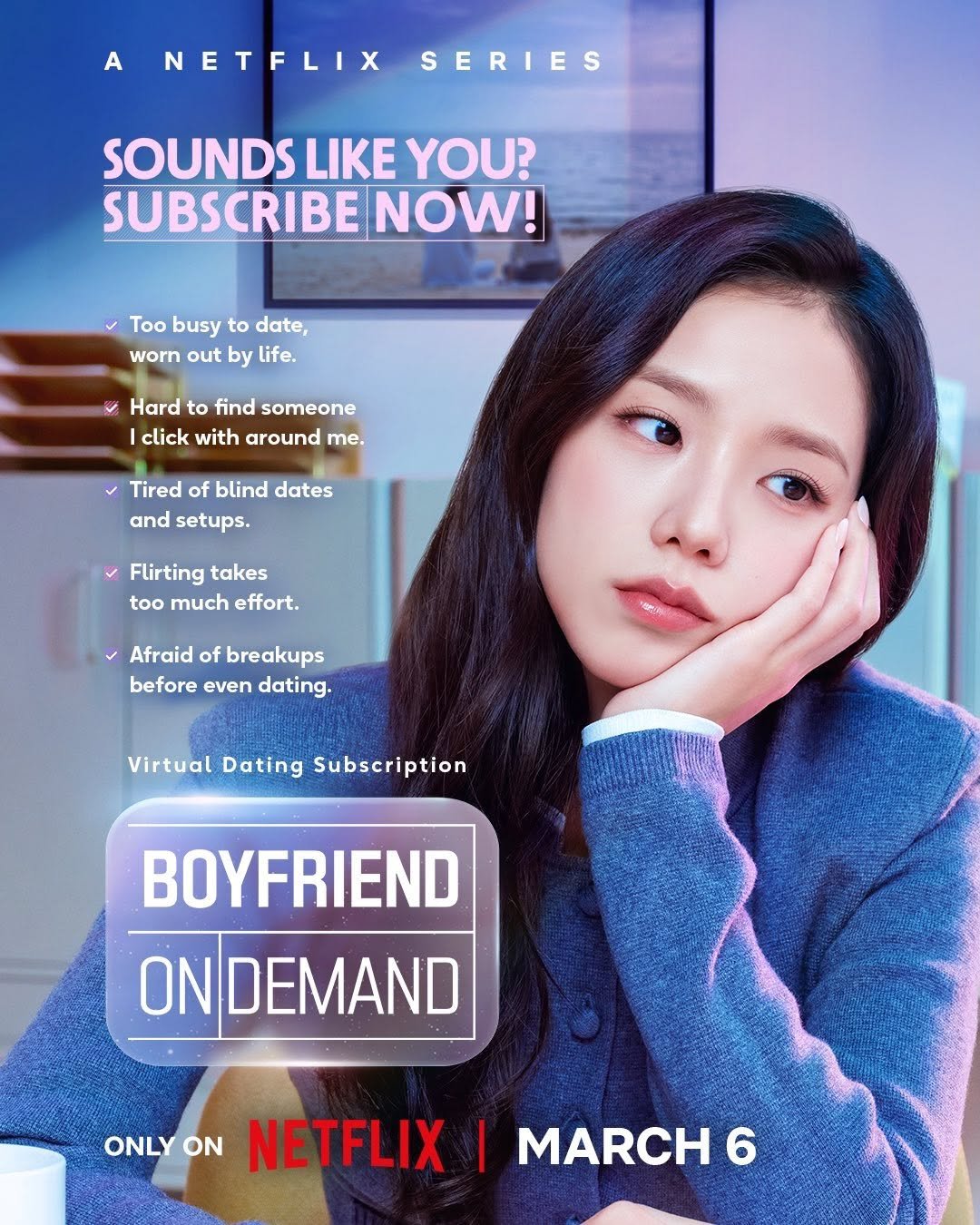 Photo shared by JISOO NEWS🪐 on February 05, 2026 tagging @netflix, @netflixkr, and @sooyaaa__. May be an image of poster and text that says 'A NETFLIX SERIES SOUNDS LIKE YOU? SUBSCRIBE NOW! Too busy to date, worn out by life. Hard to find someone click with around me. Tired blind dates and setups. Flirting takes too much effort. Afraid of breakups before even dating. Virtual Dating Subscription BOYFRIEND ONDEMAND ONLY ONLYON ON NETFLIX ONLYONETFLIX|MARCH6 I MARCH 6'.