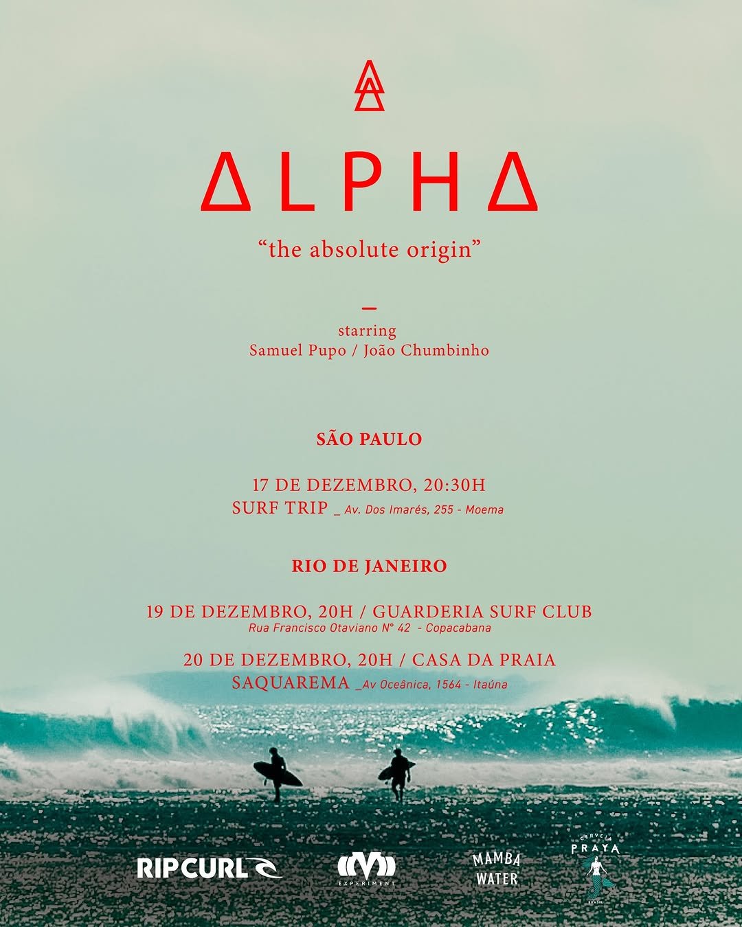 Photo by João Chianca on December 15, 2025. May be an image of ‎poster and ‎text that says '‎A A'PHΔ "the absolute origin" starring Samuel Pupo João Chumbinho SÃO PAULO 17 DE DEZEMBRO, 20:30H SURF TRIP Dos marés 255 Moema RIO DE JANEIRO 19 DE DEZEMBRO, 20H GUARDERIA SURF CLUB Rua Francisco Otaviano/ 42 20 DE DEZEMBRO, 20H CASA DA PRAIA SAQUAREMA AvOceánica, 1564 Itaúna RIPCURLC RIP CURL CURLC C בל PRAYA MAMBA WATER‎'‎‎.