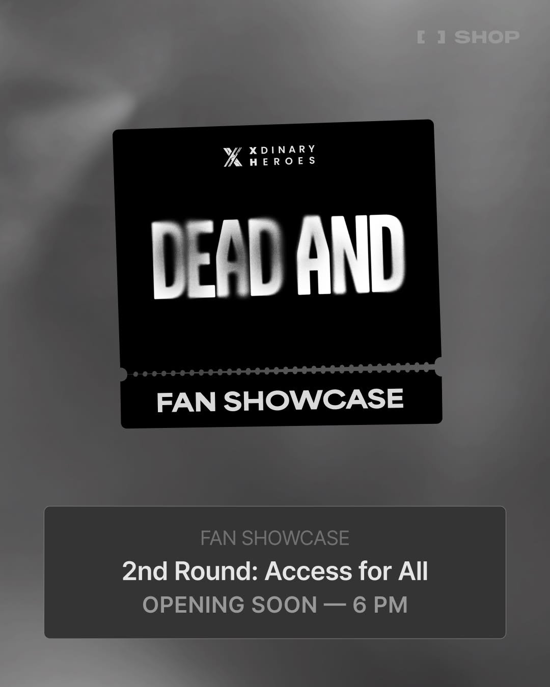 Photo by FANS SHOP on April 01, 2026. May be an image of skull, magazine, poster and text that says 'r [] 3 SHOP HEROES HEROES XDINARY DEAD AND FAN SHOWCASE FANSHOWCASE 2nd Round: 2ndRound:AccessforAll Access for All OPENINGSOON-6PM 6 PM OPENING SOON'.