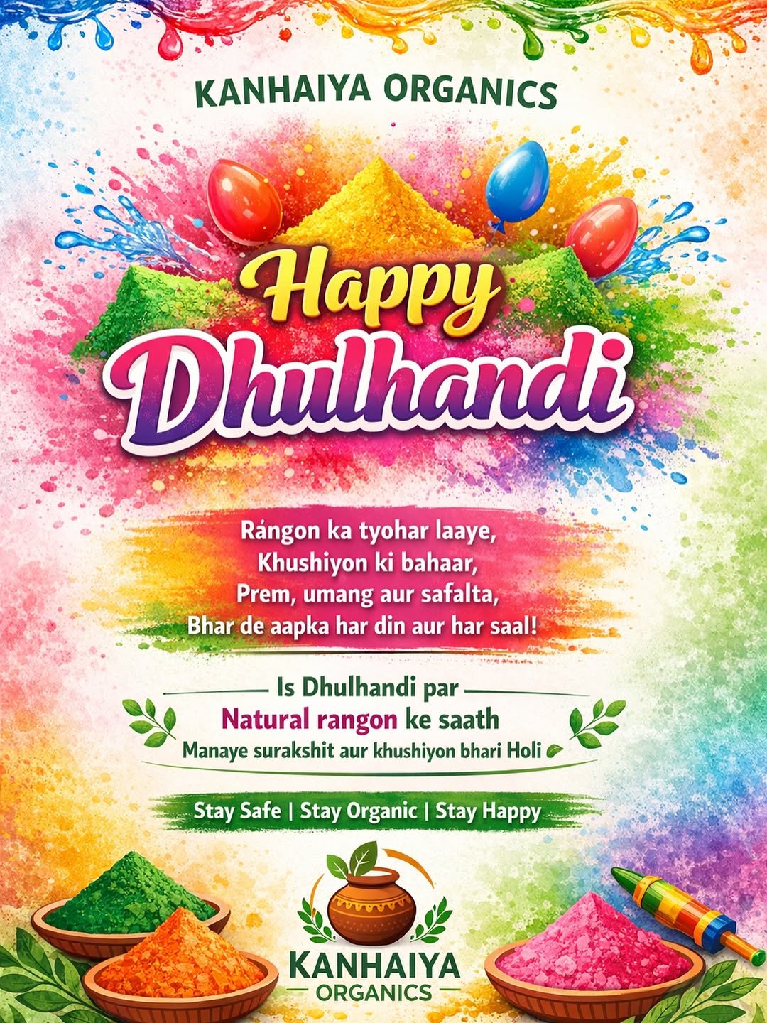 Photo by Kanhaiya Organics on March 03, 2026. May be an image of banner, poster and text that says 'ΚΑΝΗΑΙΓΑ ORGANICS Happy Dhulhandi Rángon ka tyohar laaye, Khushiyon ki bahaar, Prem, umang aur safalta, Bhar de aapka har din aur har saal! Is Dhulhandi par Natural rangon ke saath Manaye surakshit aur khushiyon bhari Holi Stay Safe Stay Organic Stay Happy mW KANHAIYA ORGANICS'.