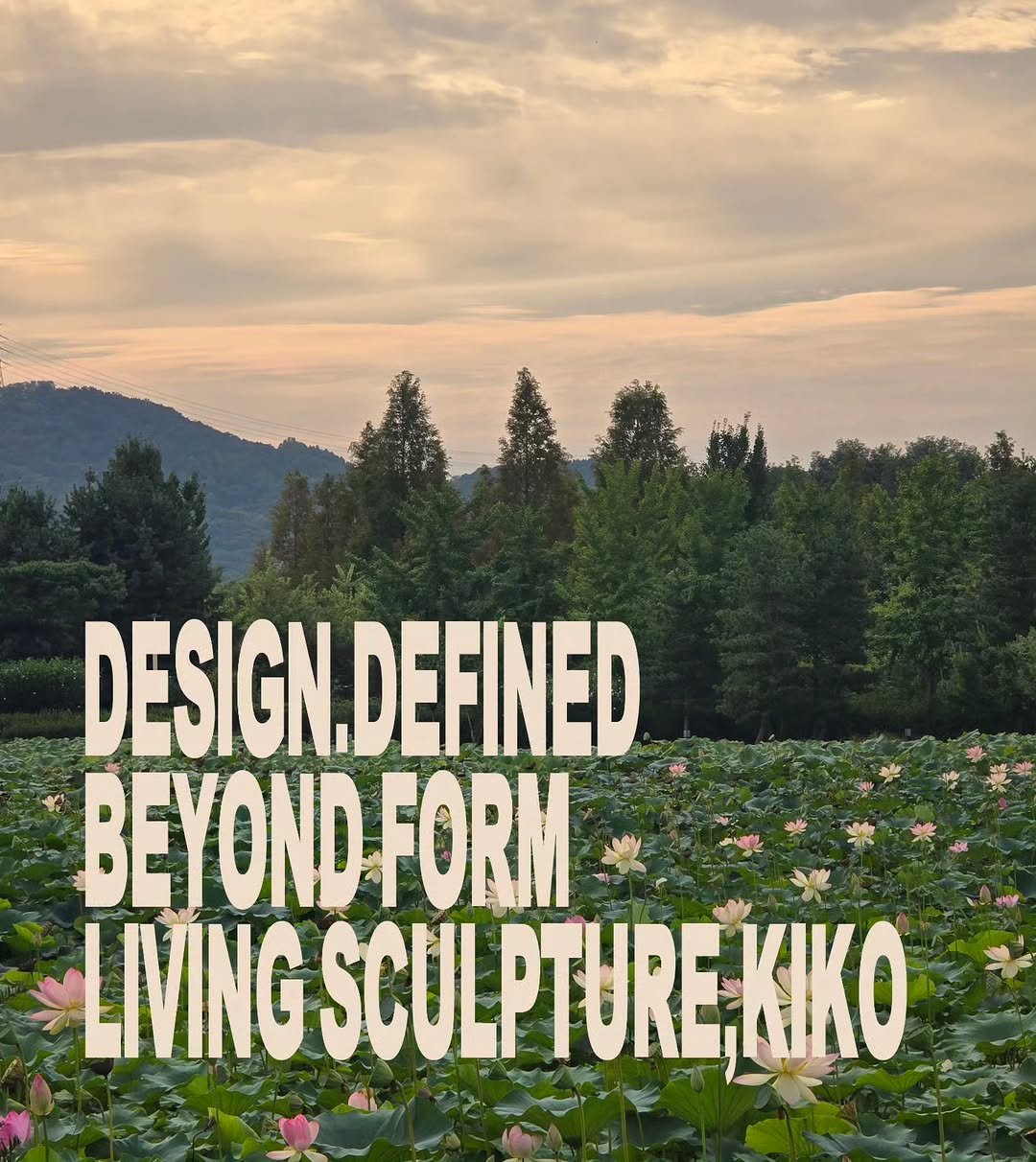 Photo by kikodesign on September 12, 2025. May be an image of water lily and text that says 'DESIGN. DESIGN.DEFINE IDEFINED D BEYOND FORM LIVING SCUL LIVINGSCULPTI CULPTURE,KIKO PTURE'.