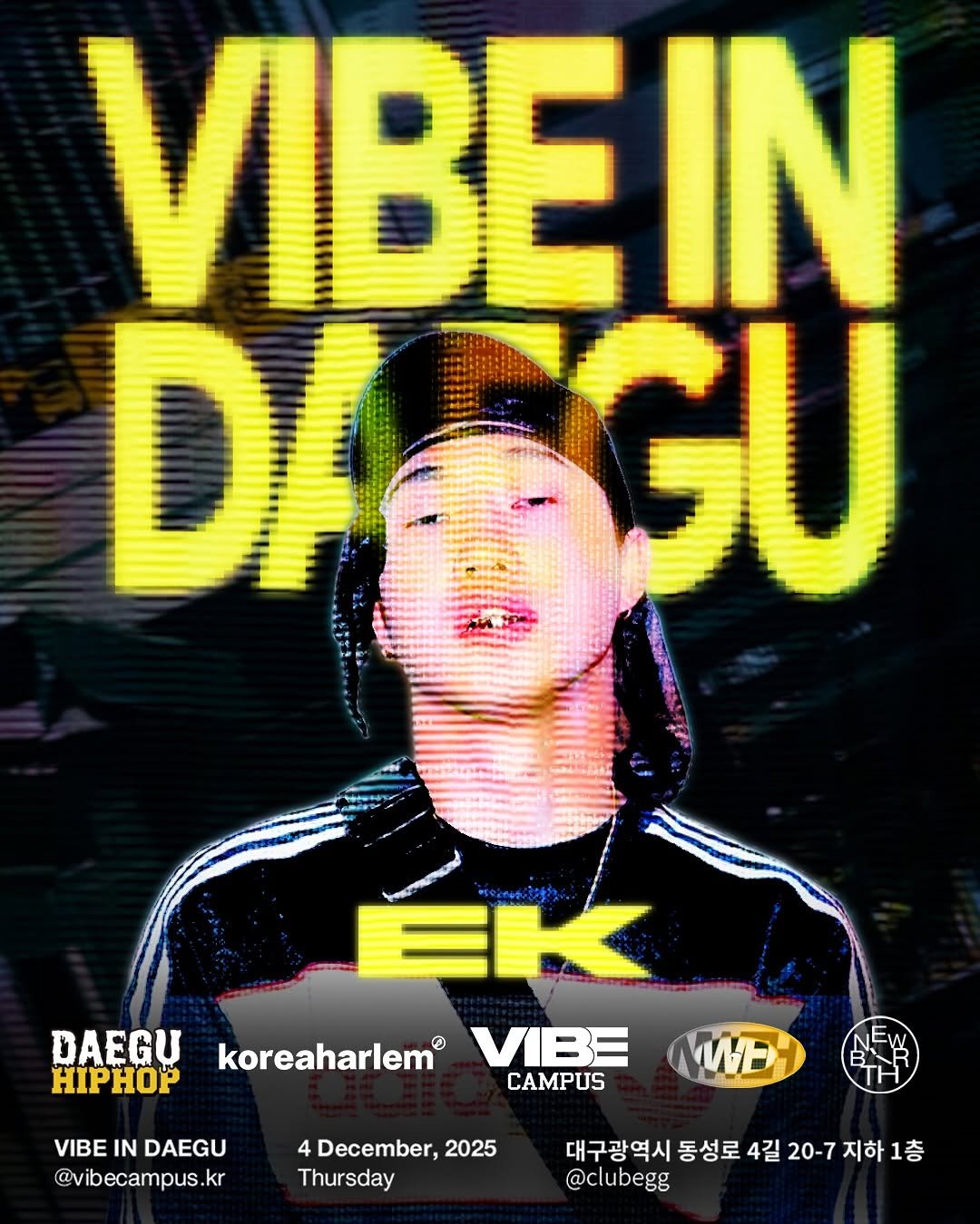 Photo shared by 바이브 캠퍼스 on November 13, 2025 tagging @rickyvibe, @daeguhiphop, @m.b.a_ek, @koreaharlemculture, and @koreaharlem. May be an image of poster and text that says 'VIBEIN DA GU DAEGU HIPHOP EK koreaharlem VIBE CAMPUS VIBE IN DAEGU @vibecampus. kr WD 4 December, 2025 Thursday 대구광역시 동성로 4길 대구광역시동성로4길20-7지하1층 20-7 지하1층 @clubegg'.