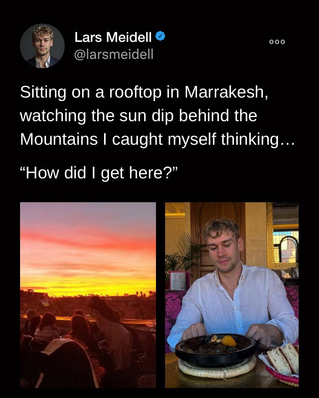 Photo by Lars Meidell | #1 Executive Health Coach on November 08, 2025. May be a Twitter screenshot of one or more people and text that says 'Lars Meidell Meidell @larsmeidell oo0 Sitting On a rooftop in Marrakesh, watching the sun dip behind the Mountains I caught myself thinking... "How did I get here?" सবड'.