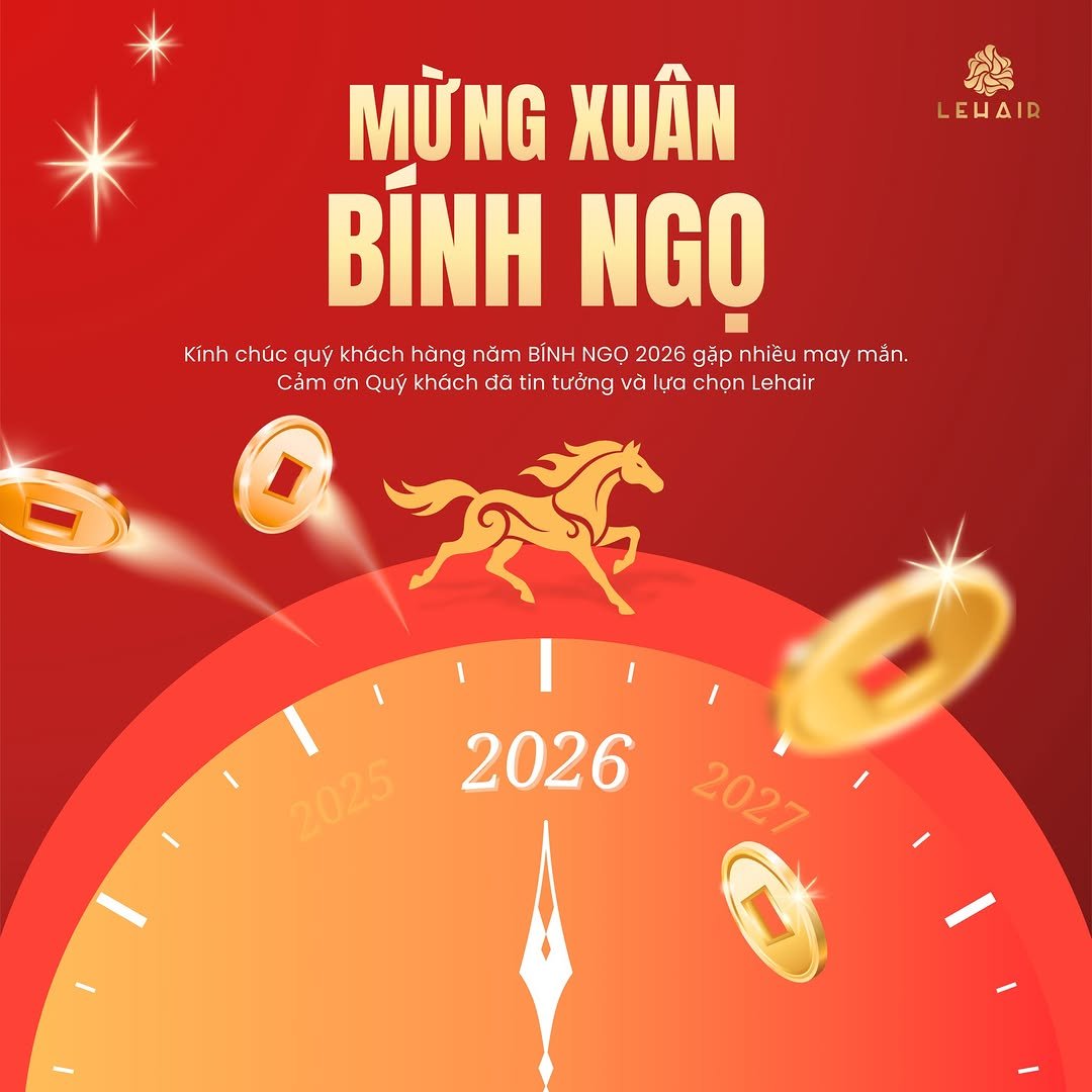 Photo by LeHair on February 16, 2026. May be an image of poster and text that says '始 LEHAIR MỪNG XUÂN BÍNH NGỌ Kính chúc quý khách hàng năm BĨNH NGQ 2026 gặp nhiều may mắn. Cám ơn Quý khách dã tin tưởng và lựa chọn Lehair 2026 2025 2027 O'.
