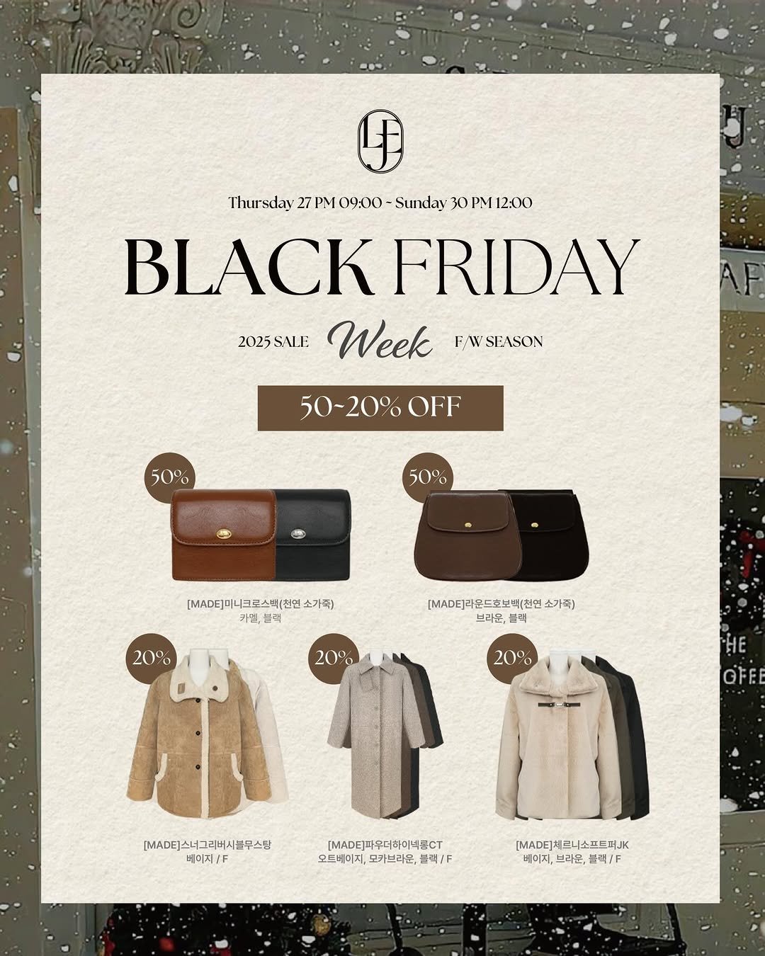Photo by 레벨제이 on November 27, 2025. May be an image of duffle coat, overcoat, briefcase and text that says 'Thursday 27 PMO900 PM Sunday 30 PM 12:00 BLACK FRIDAY 2025 2025SAI.E SAL.E Week SEASON 50~20% OFF 50% 50% [MADE) (MADE)이냐크로스백(첩연 (.A.E]이너브르스백(현염소가족) 미니크 금스벅(천연 소가족) 카빌,트럭 카멜 20% [MAD티)라운드호보백(천연소가족) [.D]라운드 호보벽(천연 소가죽) 브라운, 블랙 20% 20% EH. GFE [MA.)스너그리버시본무스함 [DE]스 베이지\/F /F (.ADE]파우디하이복몫CT [MADE 오트베이지, 모가브라운 블랙\F [.D티]체 [D페르니소프트퍼션K 비이지,브라,블랙\/F 비이지, 드니소프트퍼JK 비이지,브라운 브라운 블랙\/'.