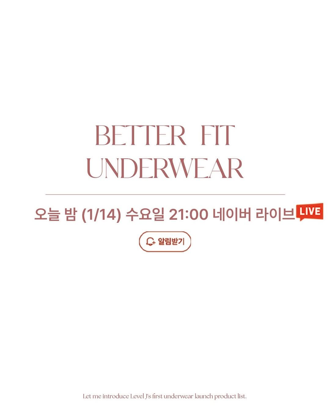 Photo by 레벨제이 on January 13, 2026. May be an image of poster, bra and text that says 'BETTER FIT UNDERWEAR 오늘 밤 (1/14) 수요일 21:00 네이버 라이브니 LIVE 알림받기 lemehtotelelsssnn first underwear launch product list. Let me Level'.