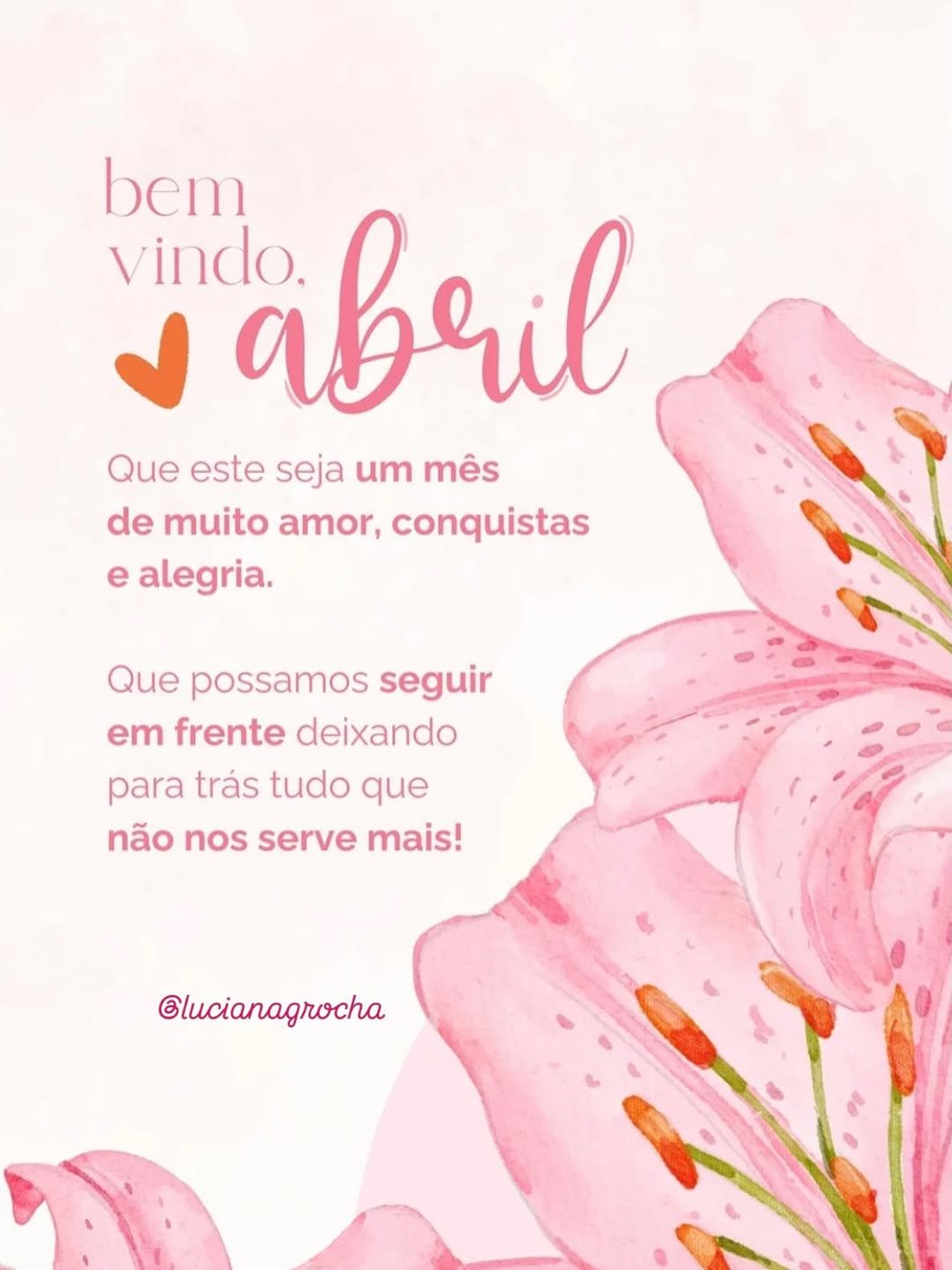 Photo by Luciana Rocha | Estética dos Pés / D’Epilação & Sobrancelhas in Studio Luciana Rocha with @luciana.grocha. May be an image of poster and text that says 'bem vindo. abril Que este seja um mês de muito amor, conquistas e alegria. Que possamos seguir em frente deixando para trás tudo que não nos serve mais! @lucianagrocha'.