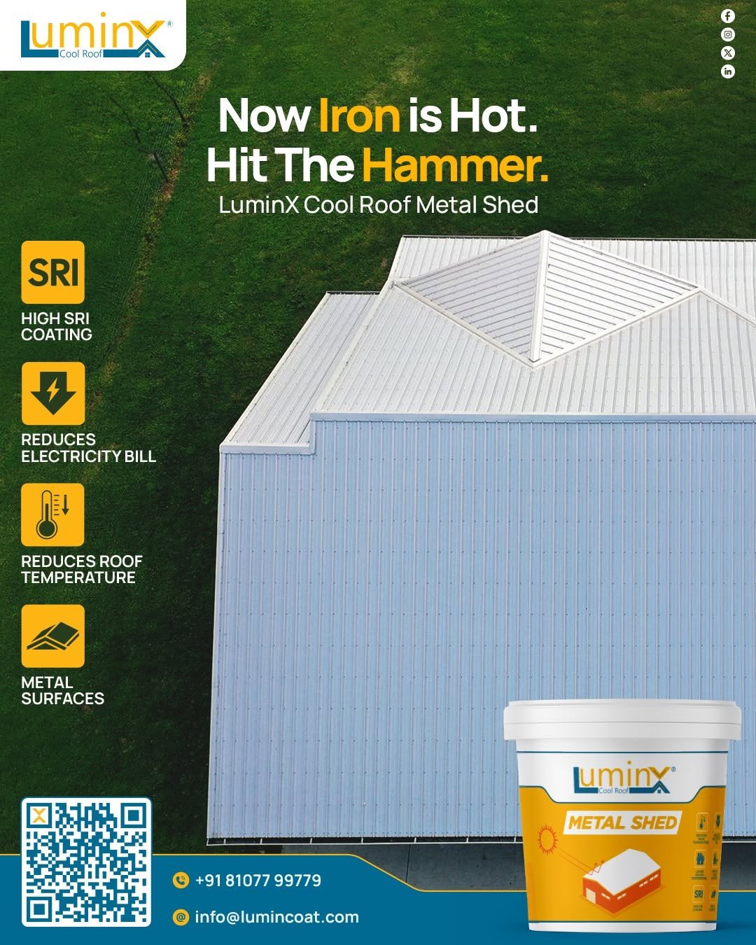 Photo by LuminX on April 24, 2026. May be an image of text that says 'uminx Hoof Cool X in Now Iron is NowIronisHot. Hot. Hit The Hammer. LuminX Cool Roof Metal Shed SRI HIGH SRI COATING REDUCES ELECTRICITY BILL REDUCES REDUCESROOF ROOF TEMPERATURE METAL SURFACES +91 81077 8107799779 99779 uminx METAL METALSHED SHED 8 info@lumincoat.com'.
