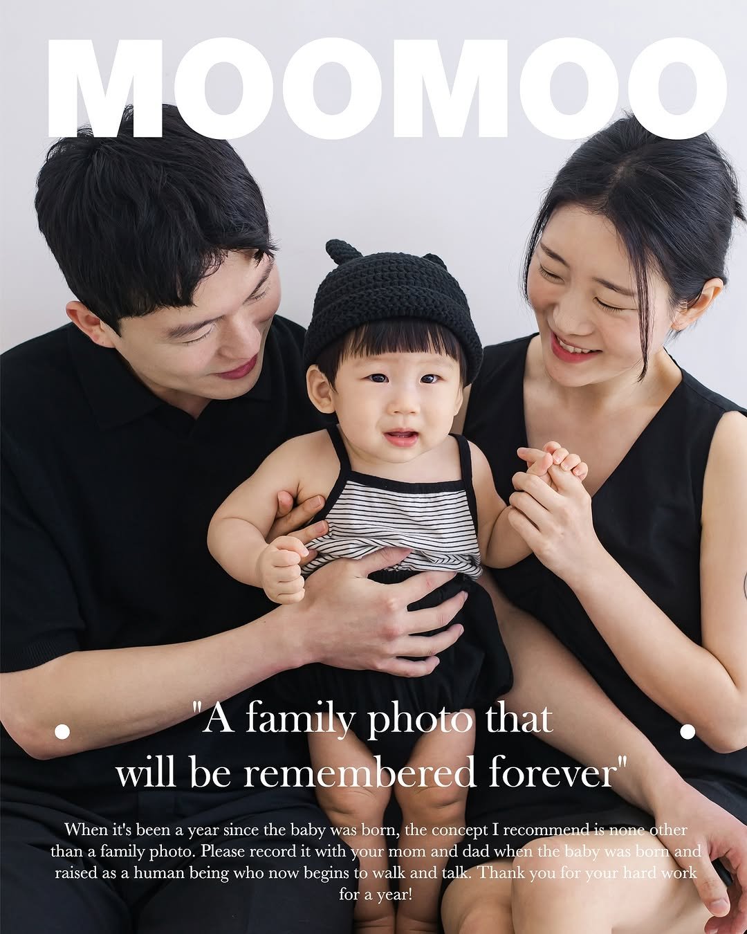 Photo by MOOMOO STUDIO 무무스튜디오 on September 23, 2025. May be an image of 2 people, baby, diaper and text that says 'MOO "A family photo that will be remembered forever" When it's been a year since the baby was born, the concept I recommend is none-other none other than family photo. Please record with vour ΠΟτ and dad when the baby was born and raiscd as human bcing who now begins to walk and talk. T Thank you for your hard work for year!'.