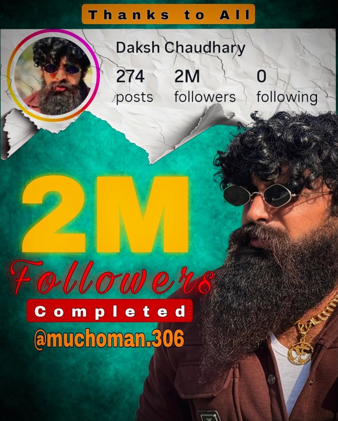Photo by Daksh Chaudhary on December 04, 2025. May be an image of one or more people, beard and text that says 'Thanks to t AII Daksh DakshChaudhary Chaudhary 274 2M 0 /posts followers following 2M Followers rs e Completed @muchoman.306 306'.