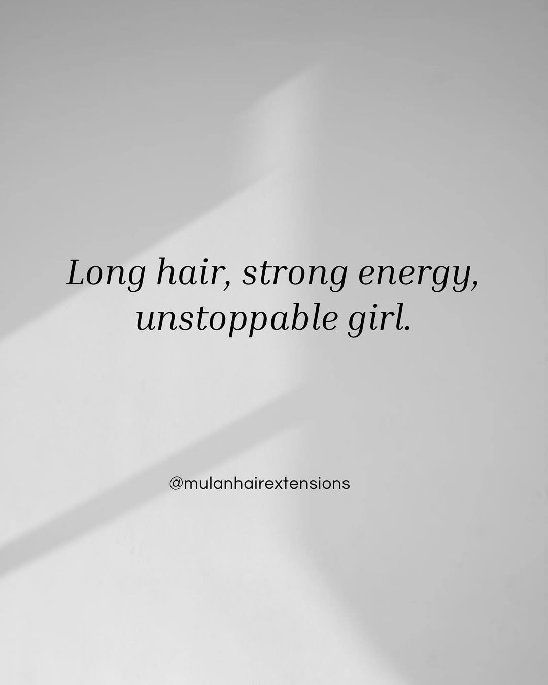 Photo by Felicity | Hair Extensions Manufacture in USA. May be a black-and-white image of text that says 'Long hair, strong energy, unstoppable girl. @mulanhairextensions'.