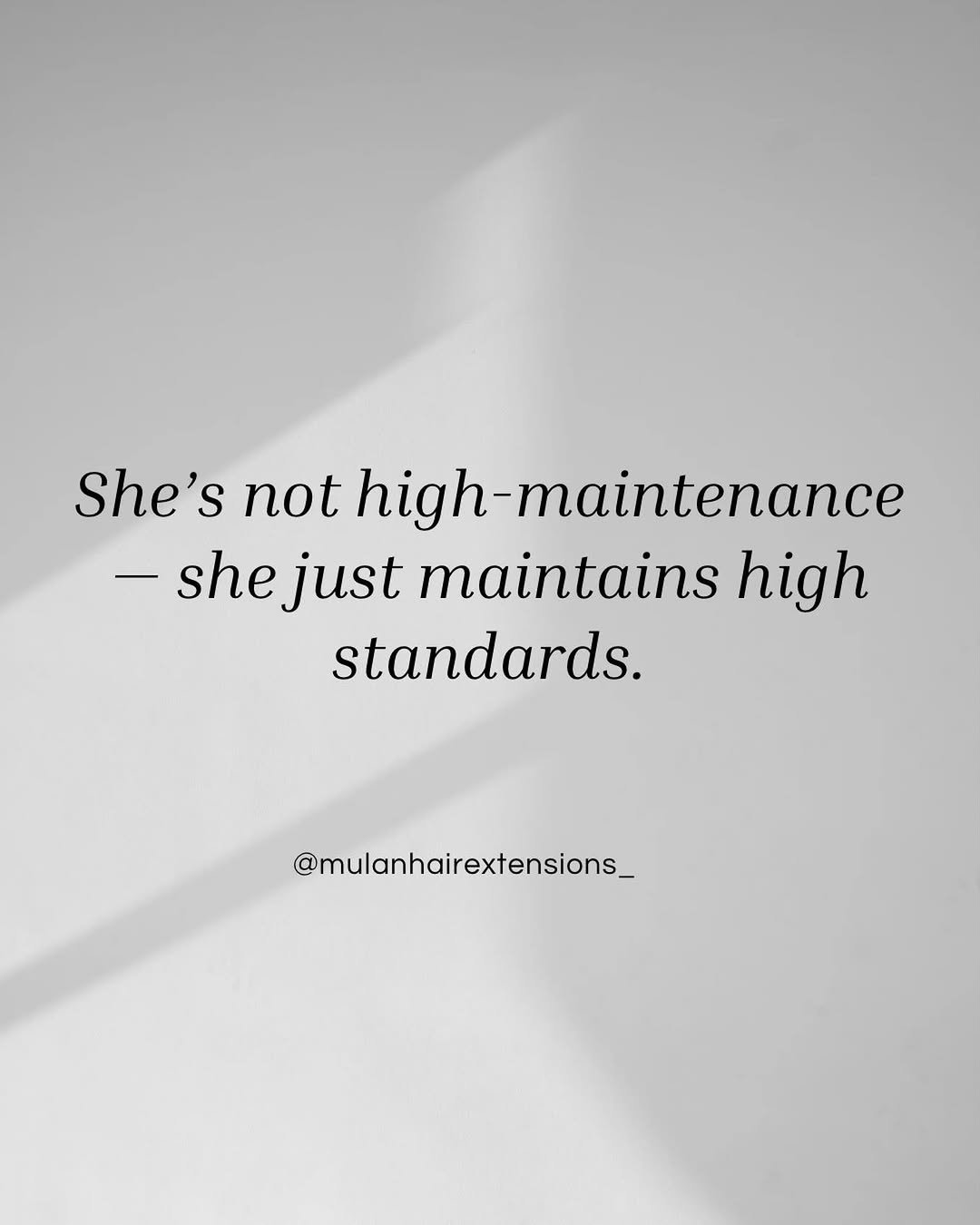 Photo by Felicity | Hair Extensions Manufacture in Canada. May be a black-and-white image of text that says 'choanothiabm high-maintenance She's not high-m -shejust -she just maintains high standards. @mulanhairextensions_'.