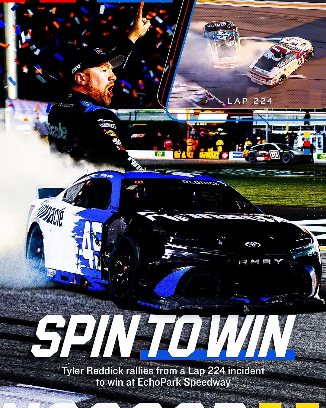 Photo shared by NASCAR on February 23, 2026 tagging @echoparkspeedway, @tyler_reddick, and @23xiracing. May be an image of ‎racing vehicles, poster, race car and ‎text that says '‎たなしい 3O فت 국 LAP LAP224 224 ね 生 60 RE نااا 中 RMA R SPIN TO TOWIN Tyler Reddick rallies from a Lap 224 incident to win at EchoPark Speedway‎'‎‎.