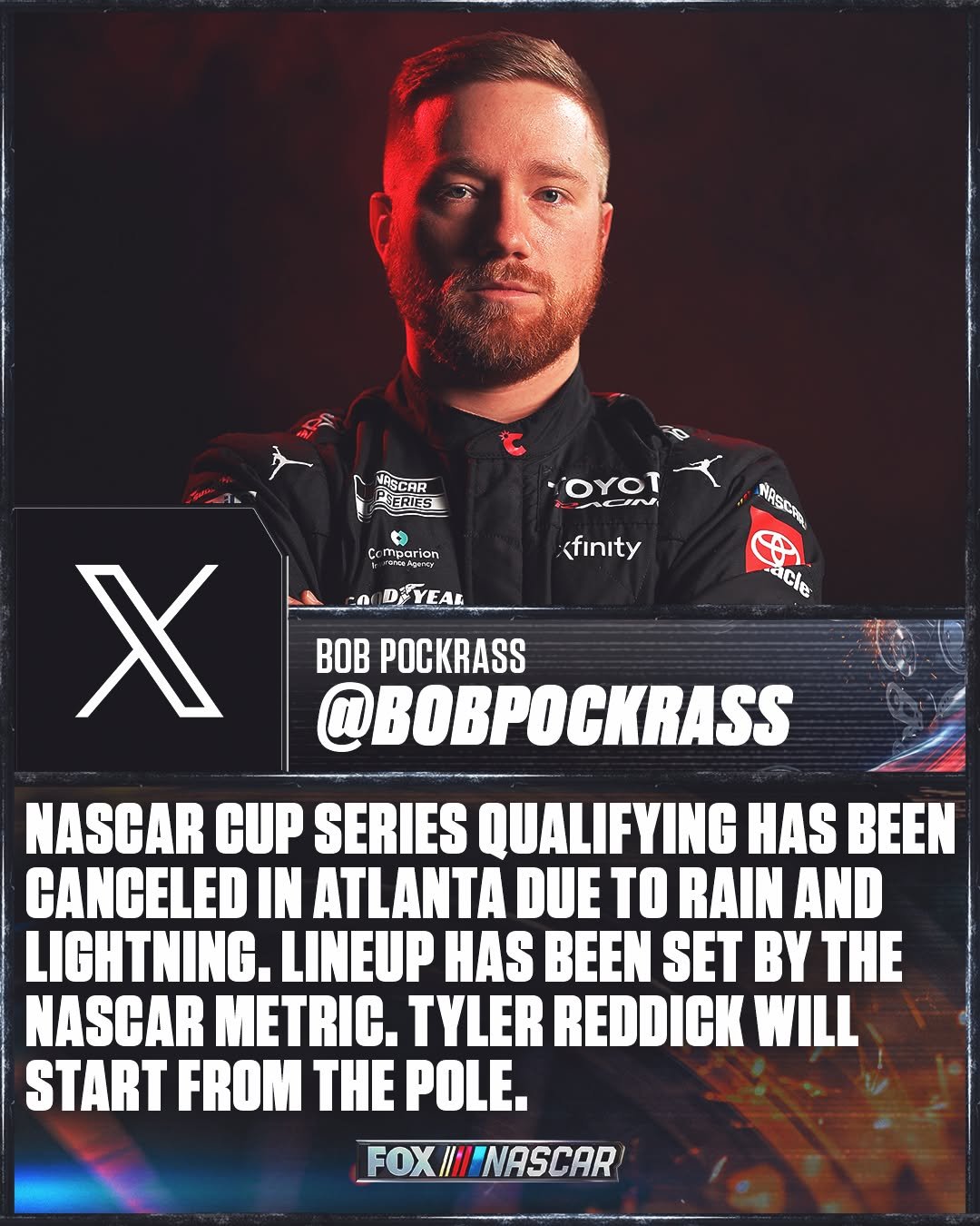 Photo by NASCAR on FOX on February 21, 2026. May be a video game screenshot of card and text that says 'VPSCAR -ERIES OYOT ICIN Cemporion Mparion (finıty MACЛ ማ acle X BOB POCKRASS @BOBPOCKRASS NASCAR CUP SERIES QUALIFYING HAS BEEN CANCELED IN ATLANTA DUE TO RAIN AND LIGHTNING. LINEUP HAS BEEN SET BY THE NASCAR METRIC. TYLER REDDICK WILL START FROM THE POLE. FOX//NASCAR'.