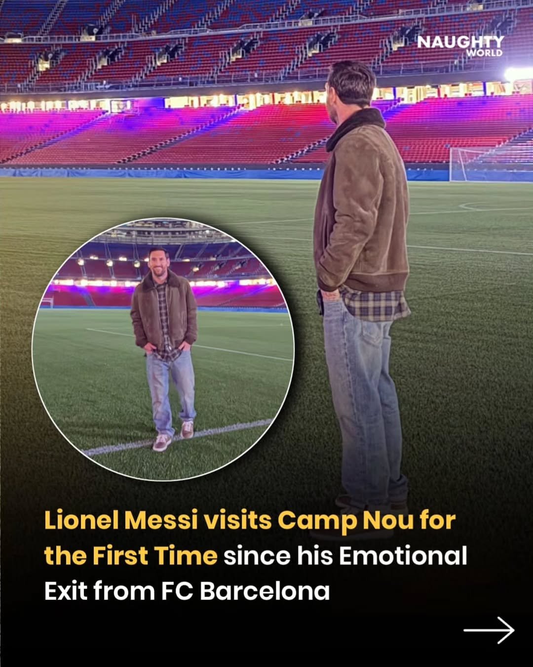 Photo by NAUGHTYWORLD on November 10, 2025. May be an image of soccer, football and text that says 'NAUGHTY WORLD Lionel Messi visits Camp Nou for the First Time since his Emotional Exit from Barcelona'.