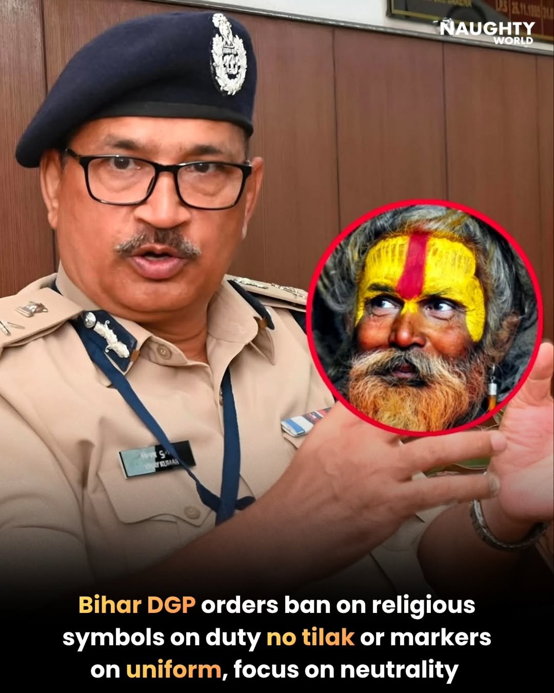 Photo by NAUGHTYWORLD on April 28, 2026. May be a meme of military uniform and text that says 'NAUGHTY WORLD Bihar DGP orders ban on religious symbols on duty no tilak or markers on uniform, focus on neutrality'.