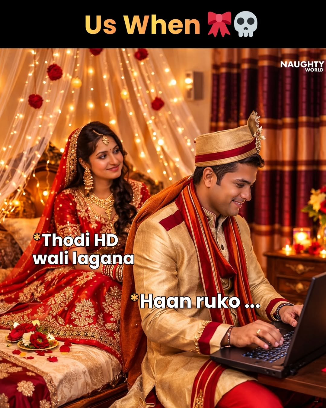 Photo by NAUGHTYWORLD on February 19, 2026. May be a meme of one or more people, henna, poster, wedding and text that says 'Us When UsWhen ፍ NAUGHTY WORLD *Thodi HD wali lagana Haan ruko Haanruko... ...'.