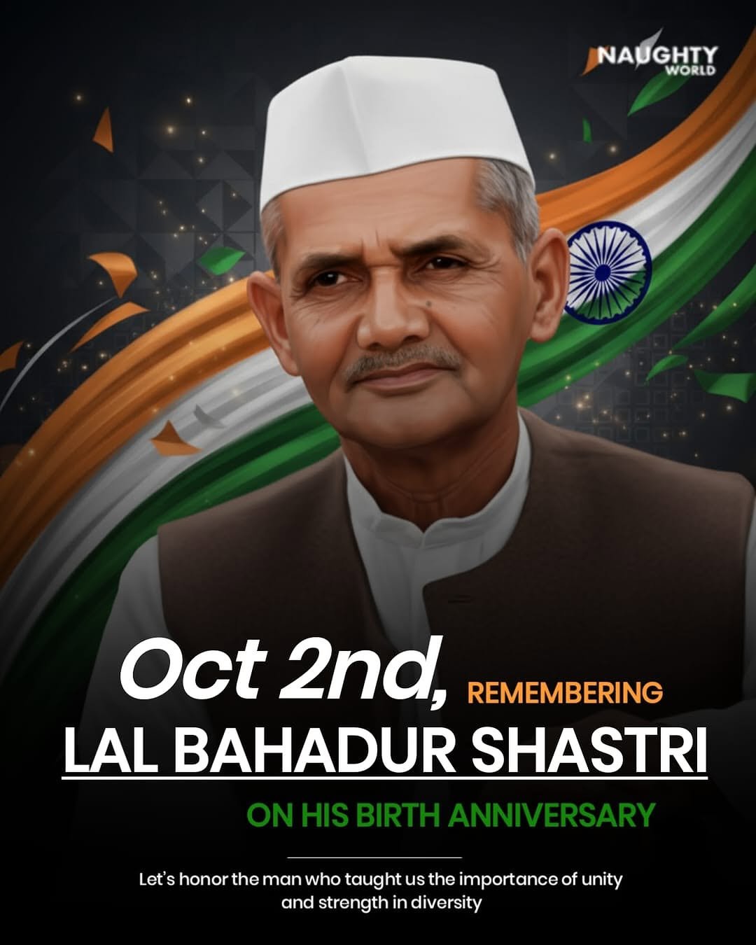 Photo by NAUGHTYWORLD on October 01, 2025. May be an image of 1 person, poster and text that says 'NAUGHTY WORLD Oct 2nd, REMEMBERING LAL BAHADUR SHASTRI ONHISBIRTHANNIVERSARY ON BIRTH ANNIVERSARY Let' honor the man who taught us the importance of unity and strength in diversity'.