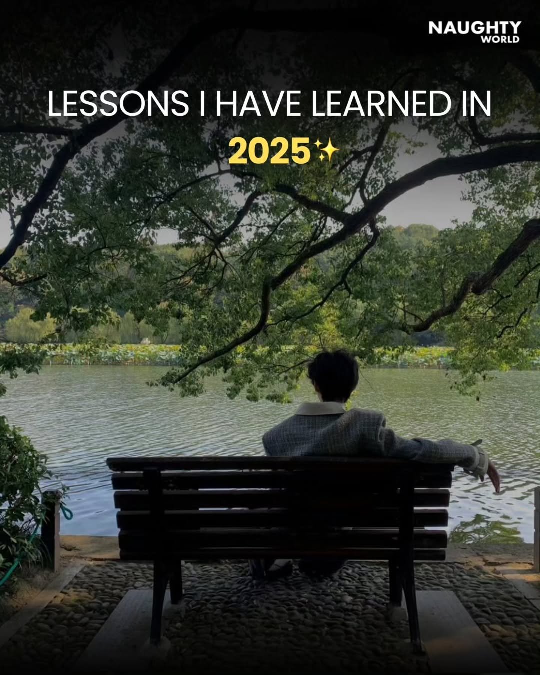 Photo by NAUGHTYWORLD on December 28, 2025. May be an image of standing, lake, park and text that says 'NAUGHTY WORLD LESSONS I HAVE LEARNED IN 2025'.